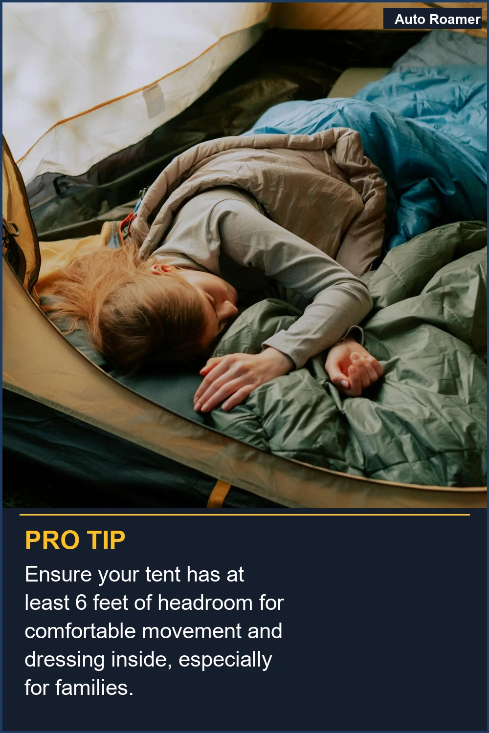 Ensure your tent has at least 6 feet of headroom for comfortable movement and dressing inside, especially for families.