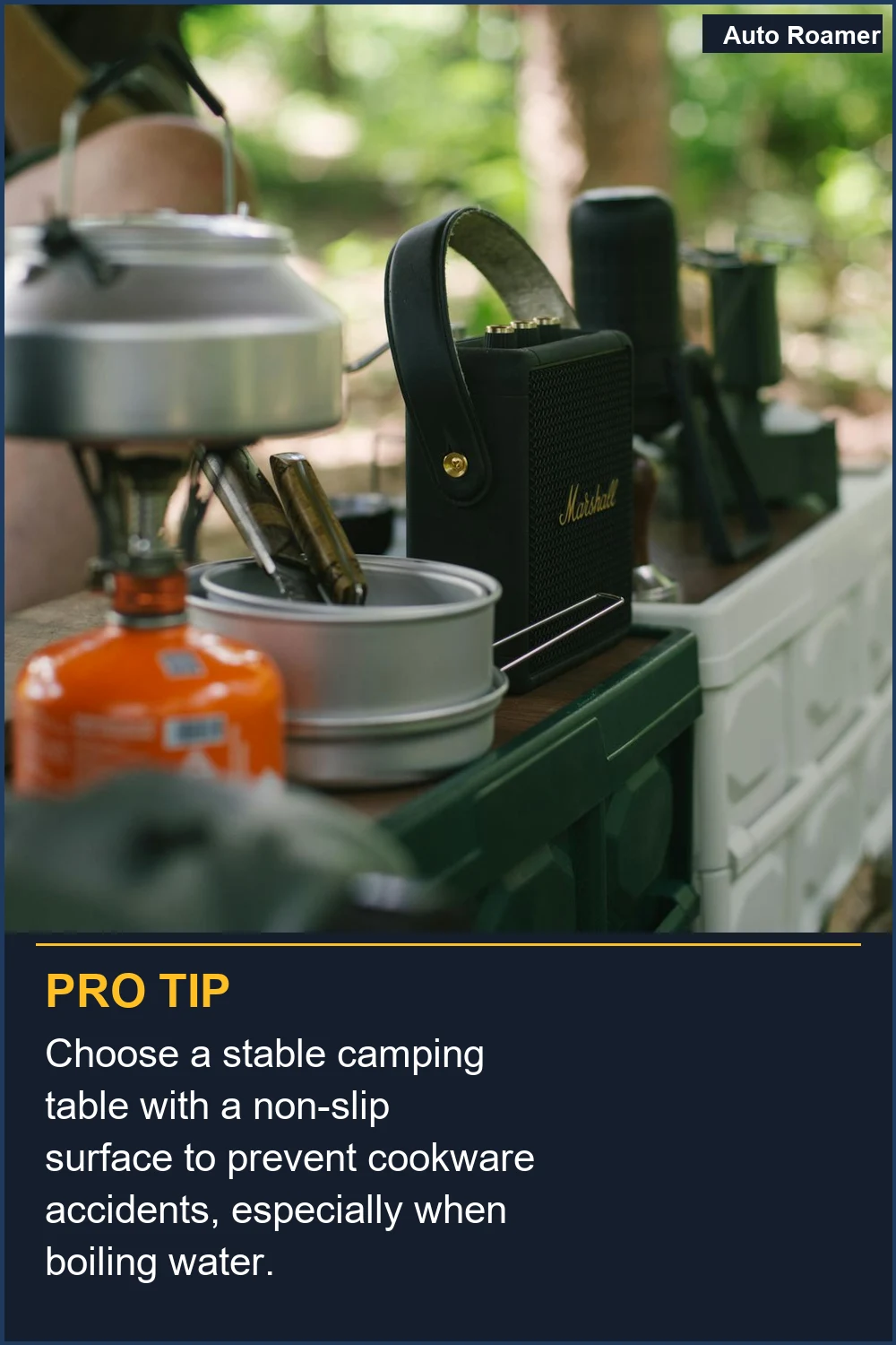 Choose a stable camping table with a non-slip surface to prevent cookware accidents, especially when boiling water.