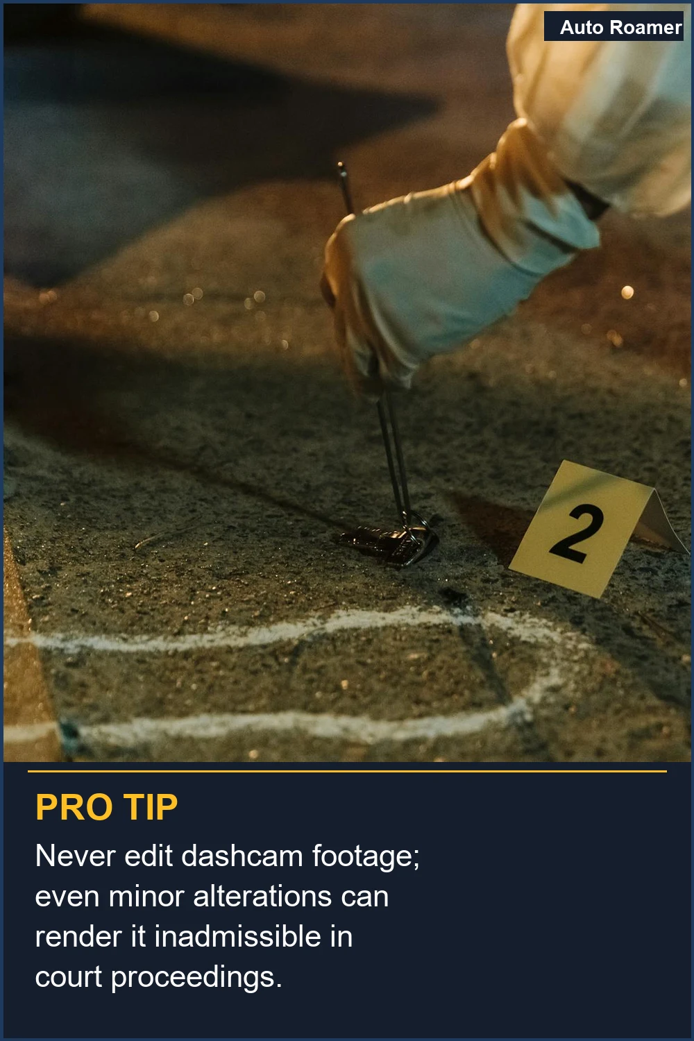 Never edit dashcam footage; even minor alterations can render it inadmissible in court proceedings.