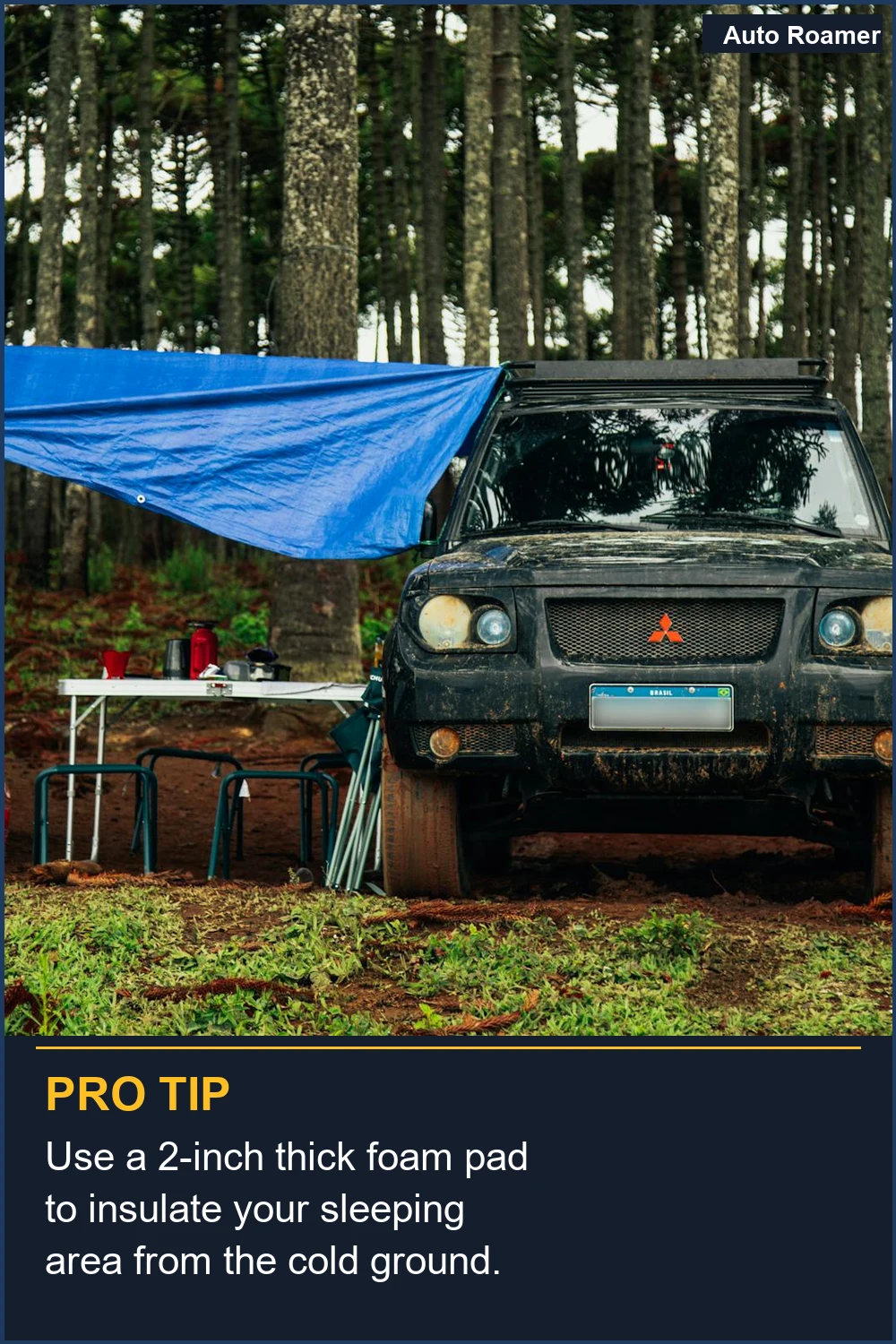 Use a 2-inch thick foam pad to insulate your sleeping area from the cold ground.