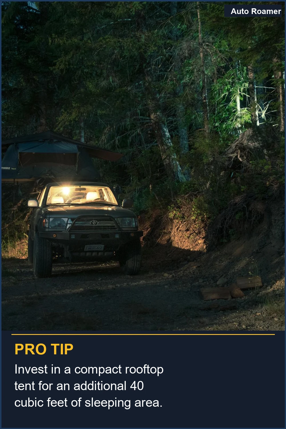 Invest in a compact rooftop tent for an additional 40 cubic feet of sleeping area.