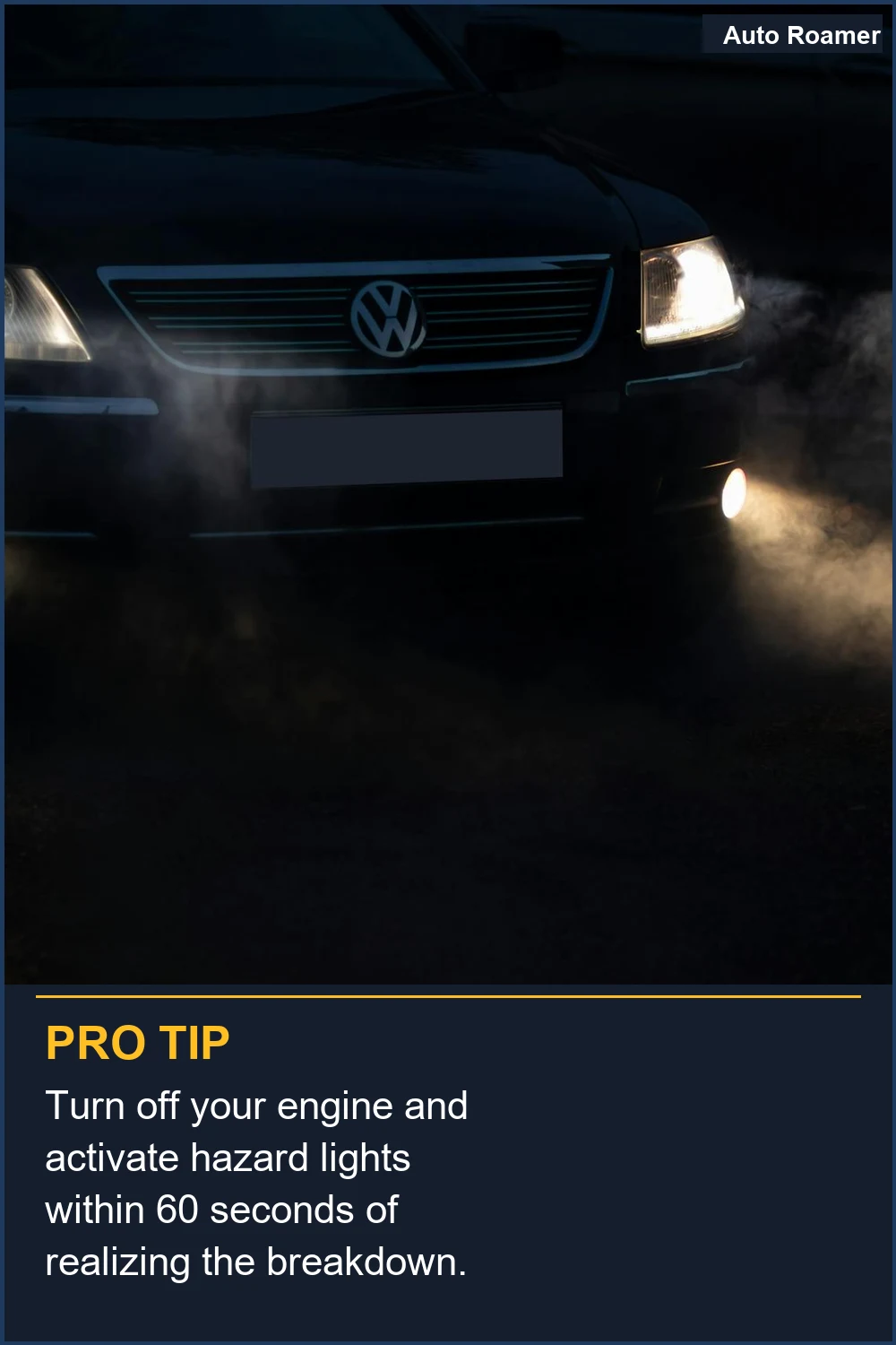 Turn off your engine and activate hazard lights within 60 seconds of realizing the breakdown.