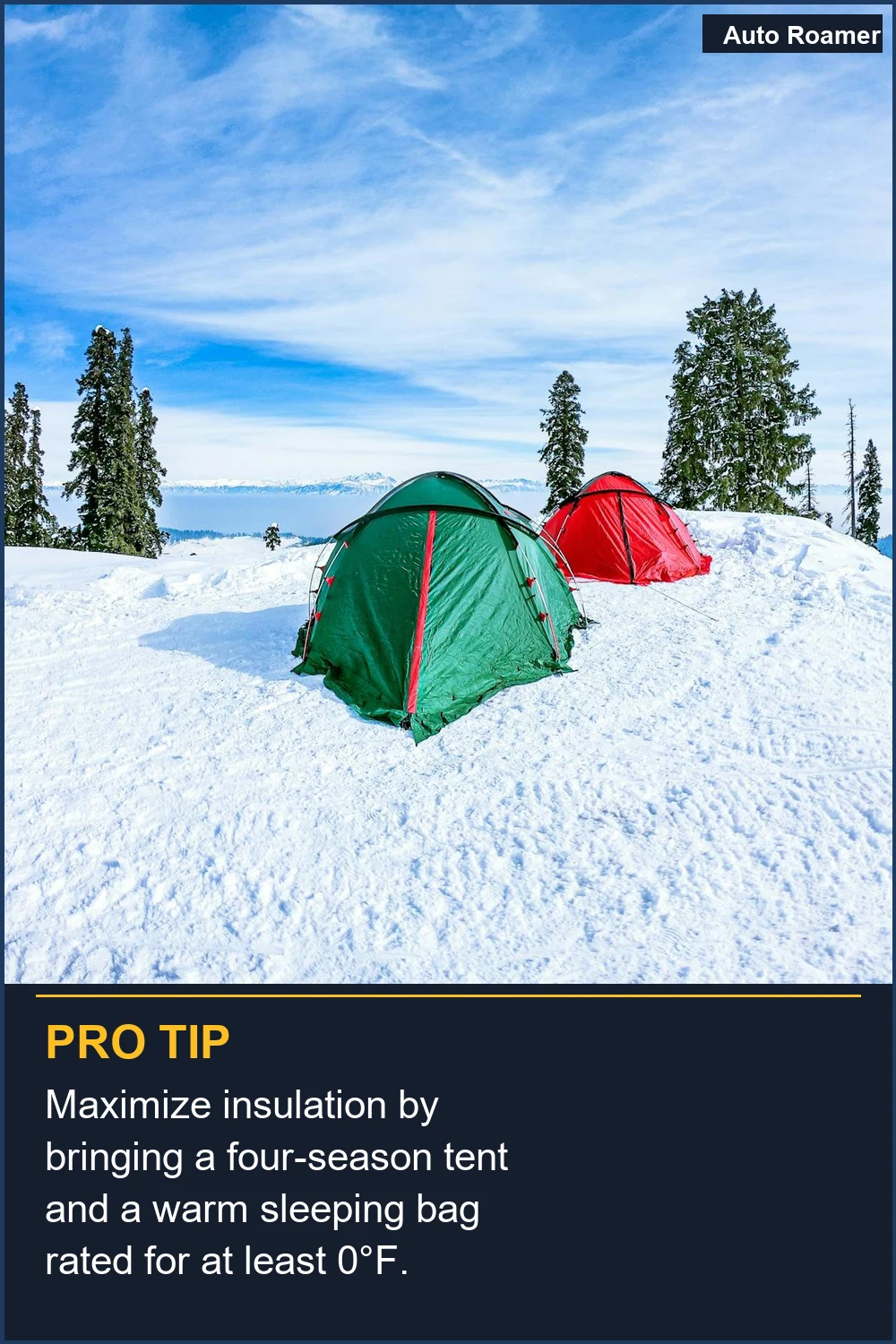 Maximize insulation by bringing a four-season tent and a warm sleeping bag rated for at least 0°F.