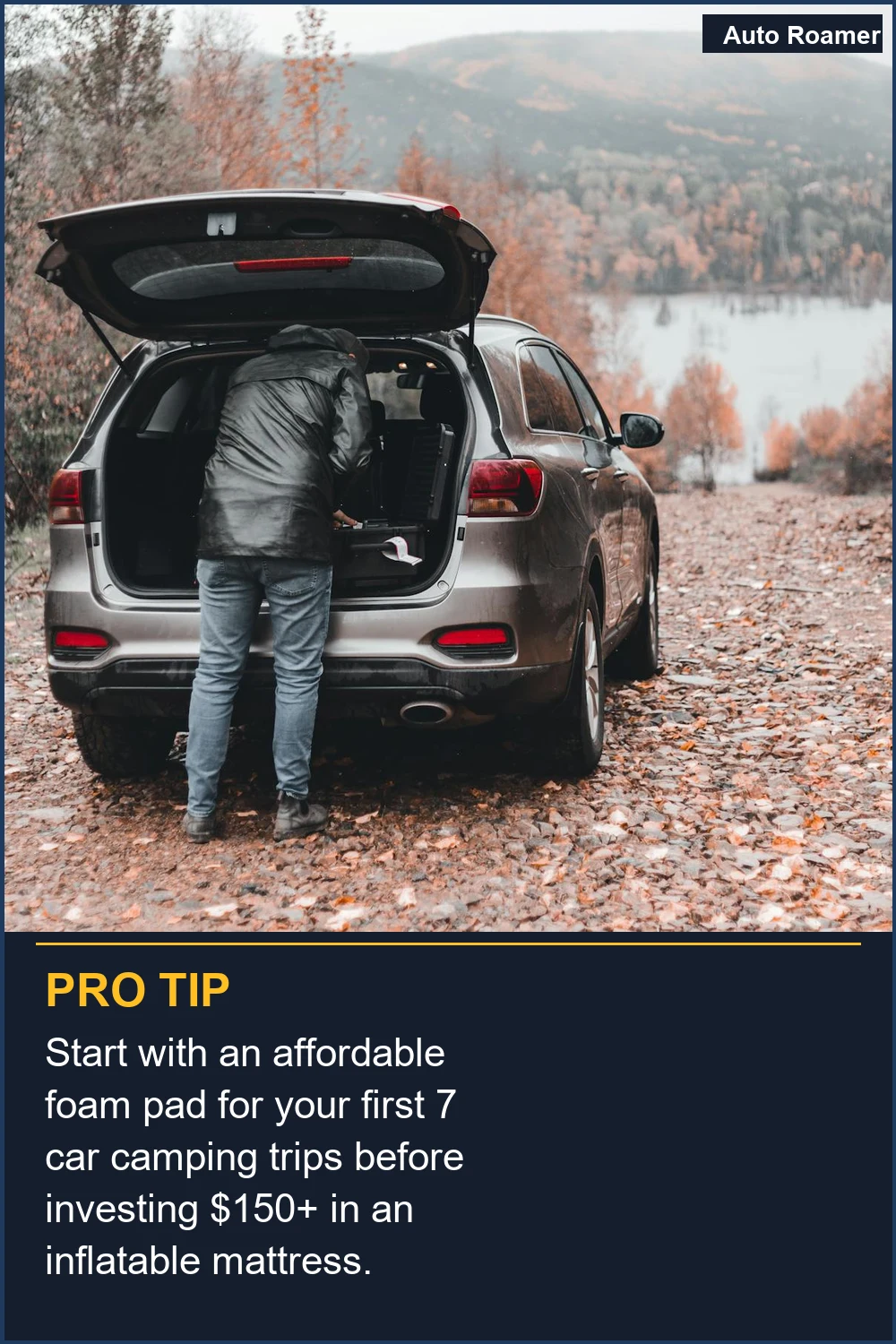 Start with an affordable foam pad for your first 7 car camping trips before investing $150+ in an inflatable mattress.