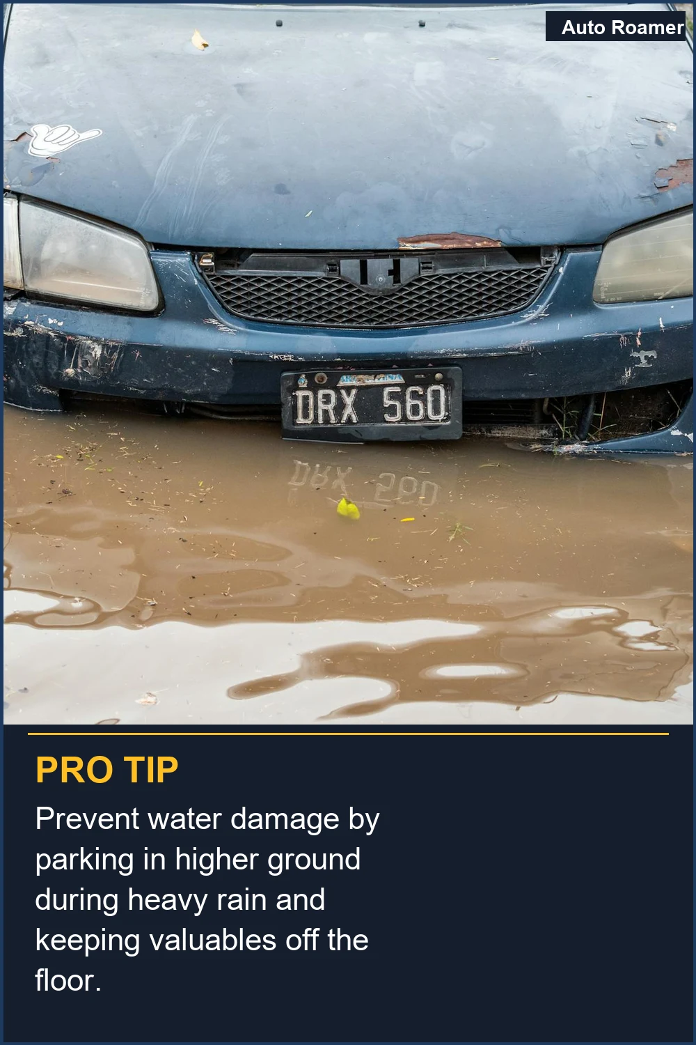 Prevent water damage by parking in higher ground during heavy rain and keeping valuables off the floor.