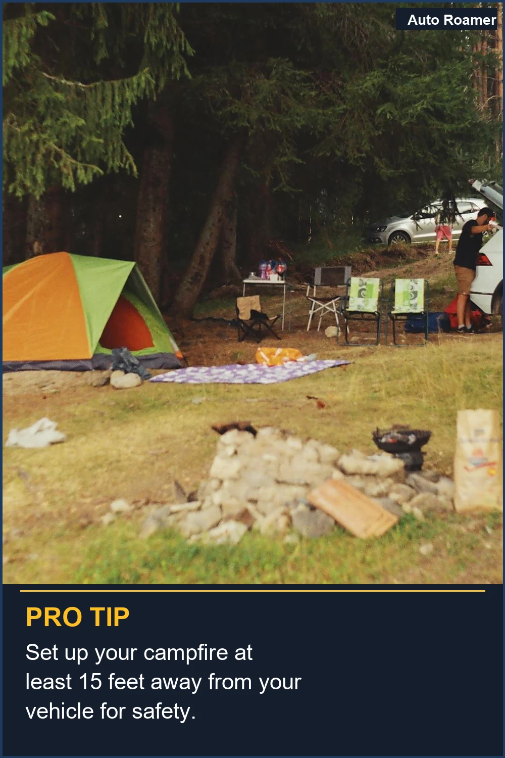 Set up your campfire at least 15 feet away from your vehicle for safety.
