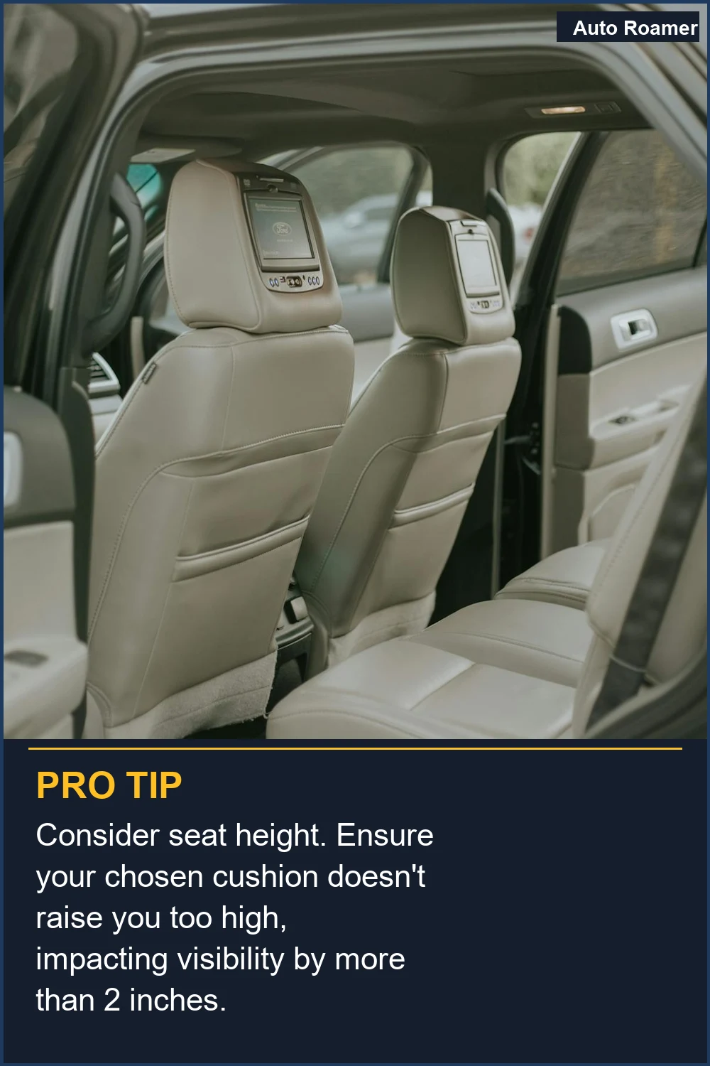 Considera la altura del asiento. Asegúrate de que tu cojín elegido no te eleve demasiado, afectando la visibilidad en más de 2 pulgadas.