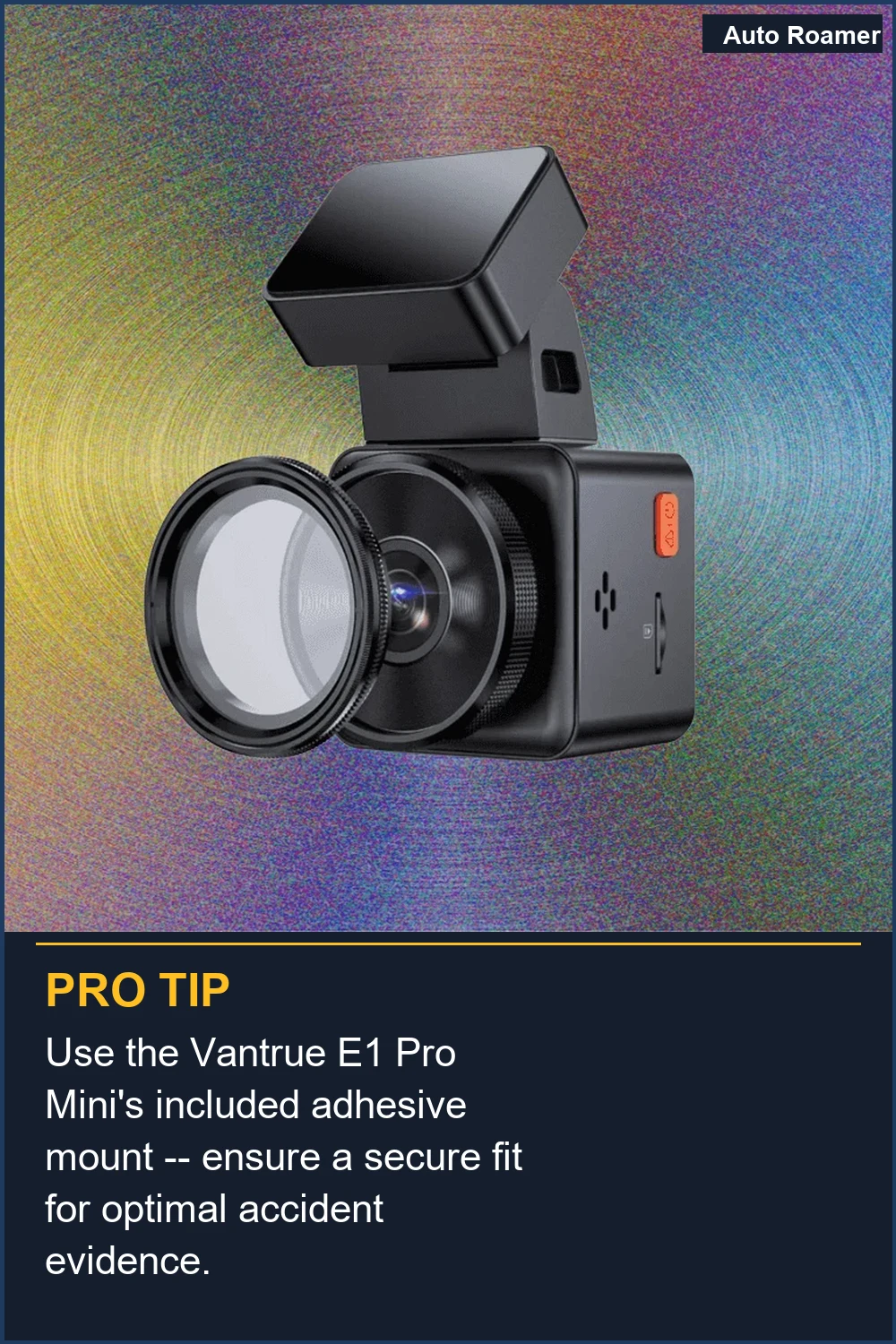 Use the Vantrue E1 Pro Mini's included adhesive mount -- ensure a secure fit for optimal accident evidence.