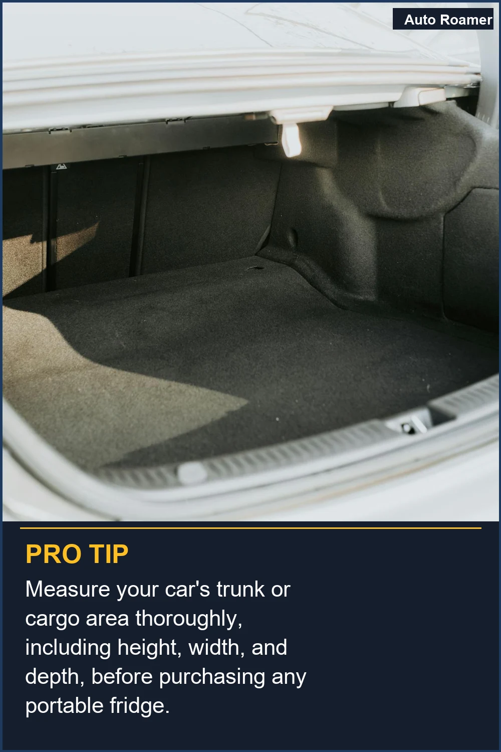 Measure your car's trunk or cargo area thoroughly, including height, width, and depth, before purchasing any portable fridge.