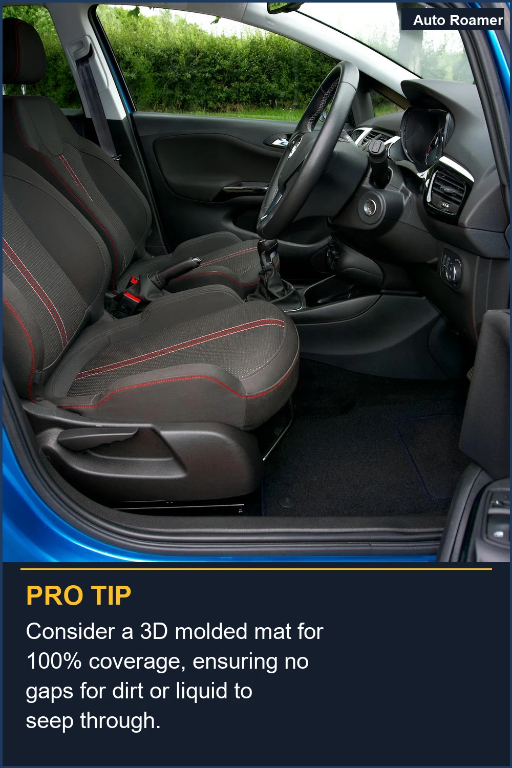 Consider a 3D molded mat for 100% coverage, ensuring no gaps for dirt or liquid to seep through.