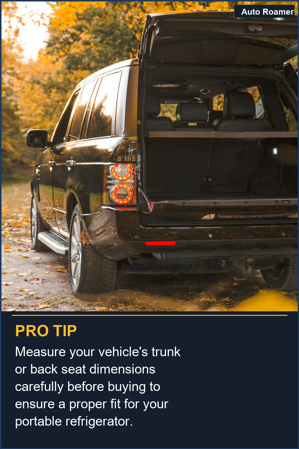 Measure your vehicle's trunk or back seat dimensions carefully before buying to ensure a proper fit for your portable refrigerator.