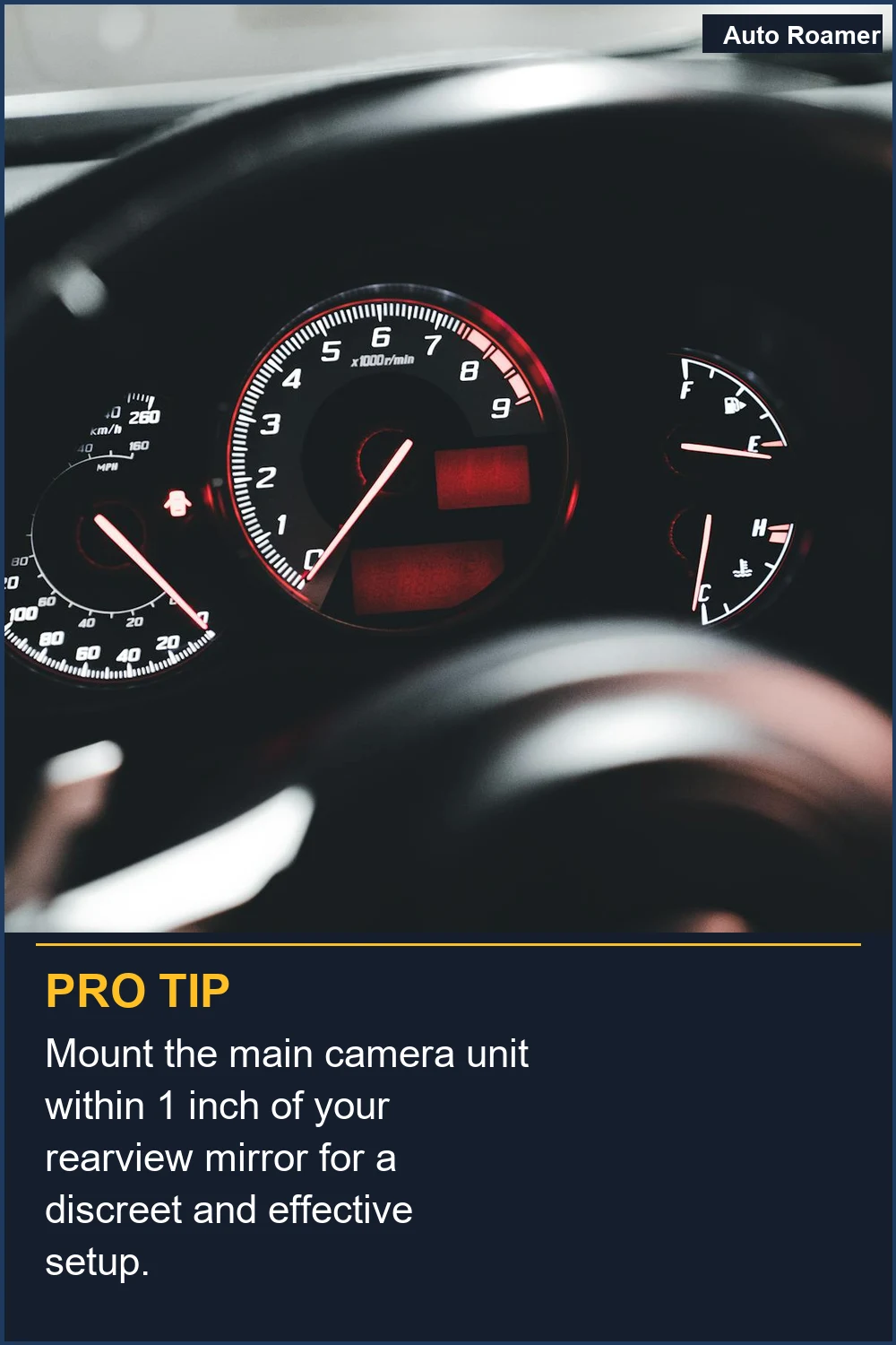 Mount the main camera unit within 1 inch of your rearview mirror for a discreet and effective setup.