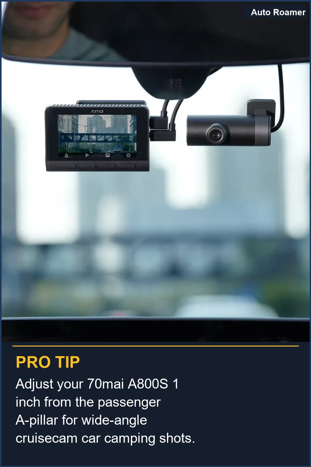 Adjust your 70mai A800S 1 inch from the passenger A-pillar for wide-angle cruisecam car camping shots.