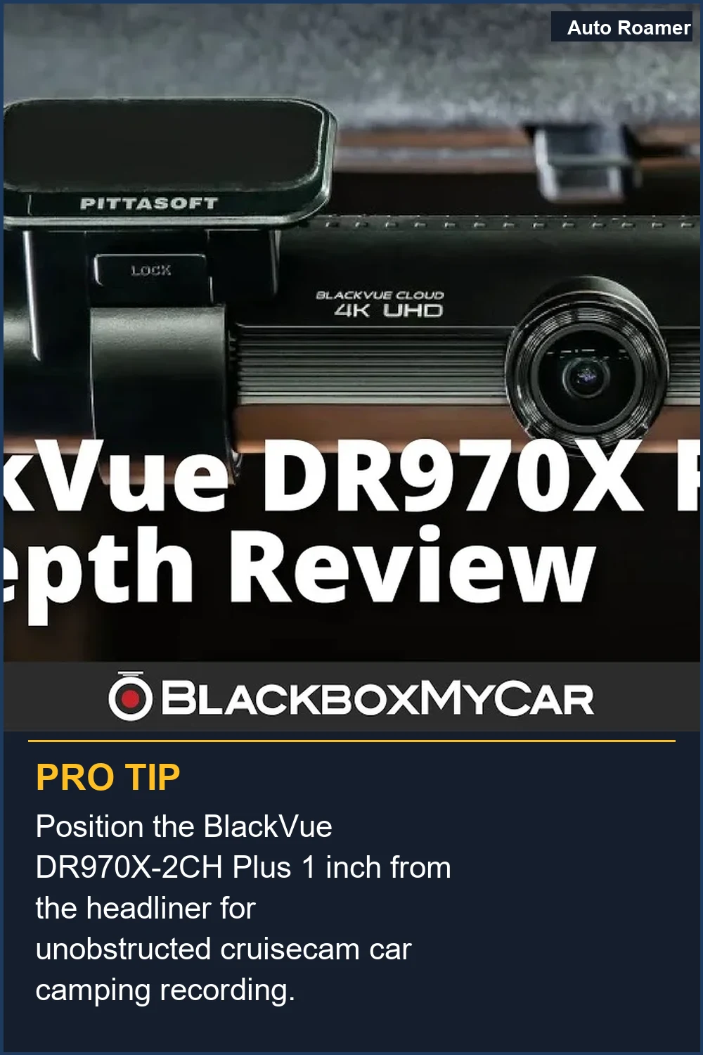 Position the BlackVue DR970X-2CH Plus 1 inch from the headliner for unobstructed cruisecam car camping recording.
