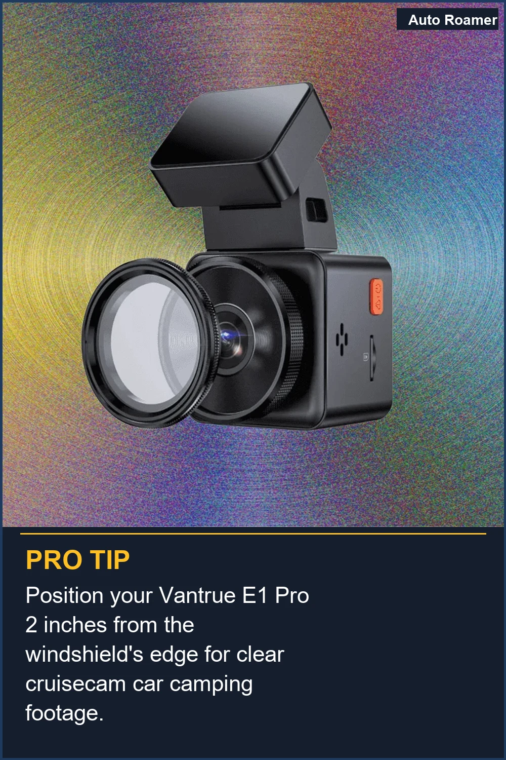 Position your Vantrue E1 Pro 2 inches from the windshield's edge for clear cruisecam car camping footage.