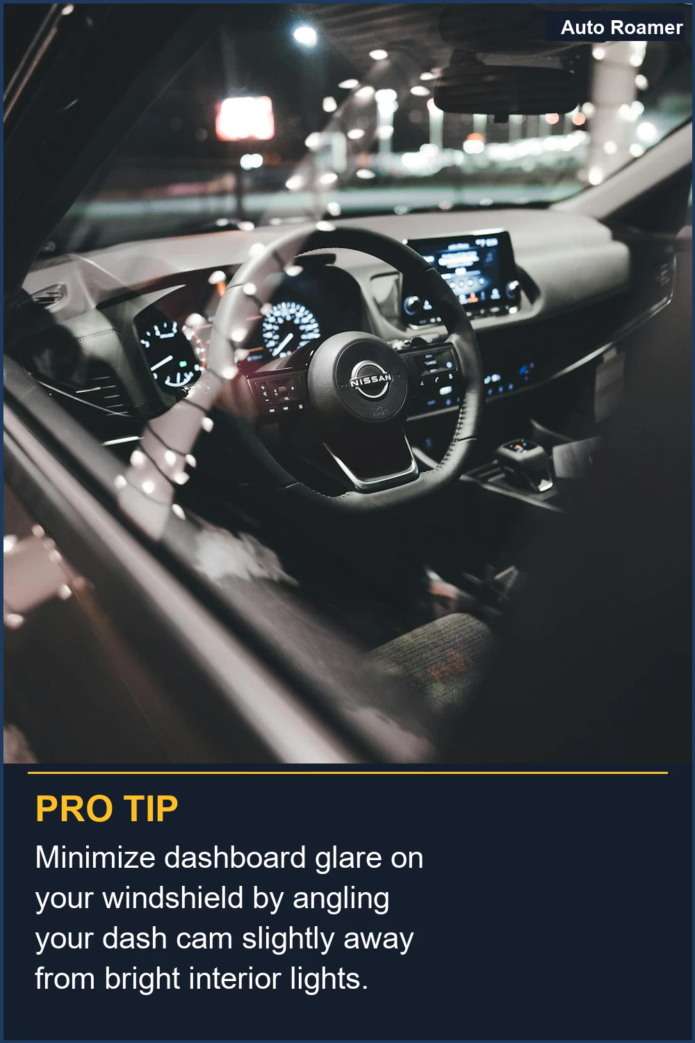 Minimize dashboard glare on your windshield by angling your dash cam slightly away from bright interior lights.