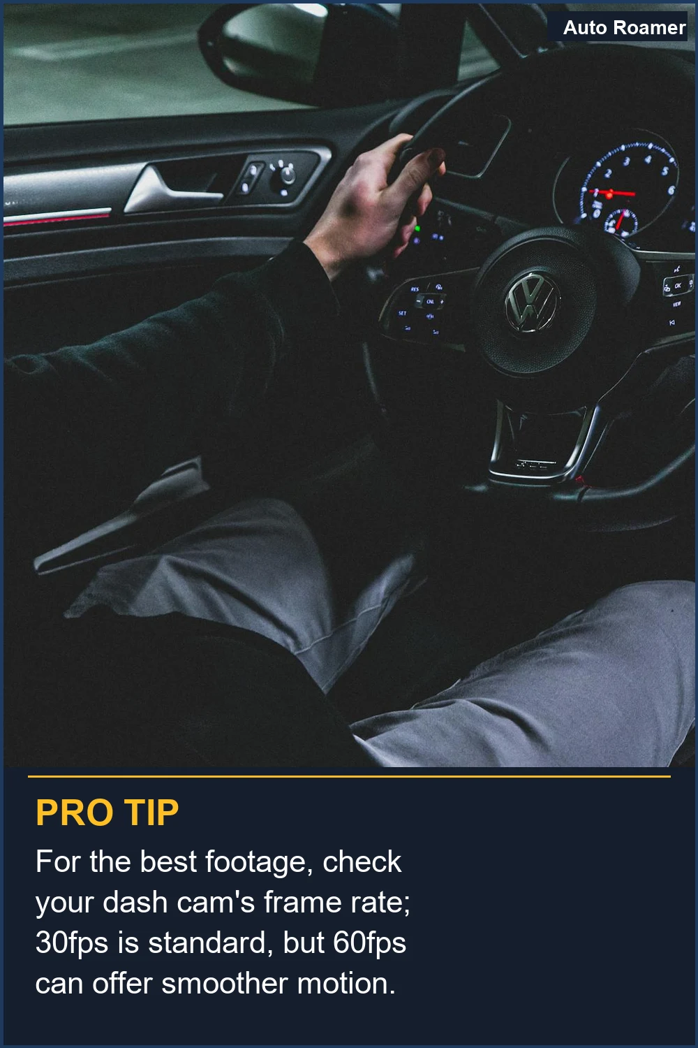 For the best footage, check your dash cam's frame rate; 30fps is standard, but 60fps can offer smoother motion.