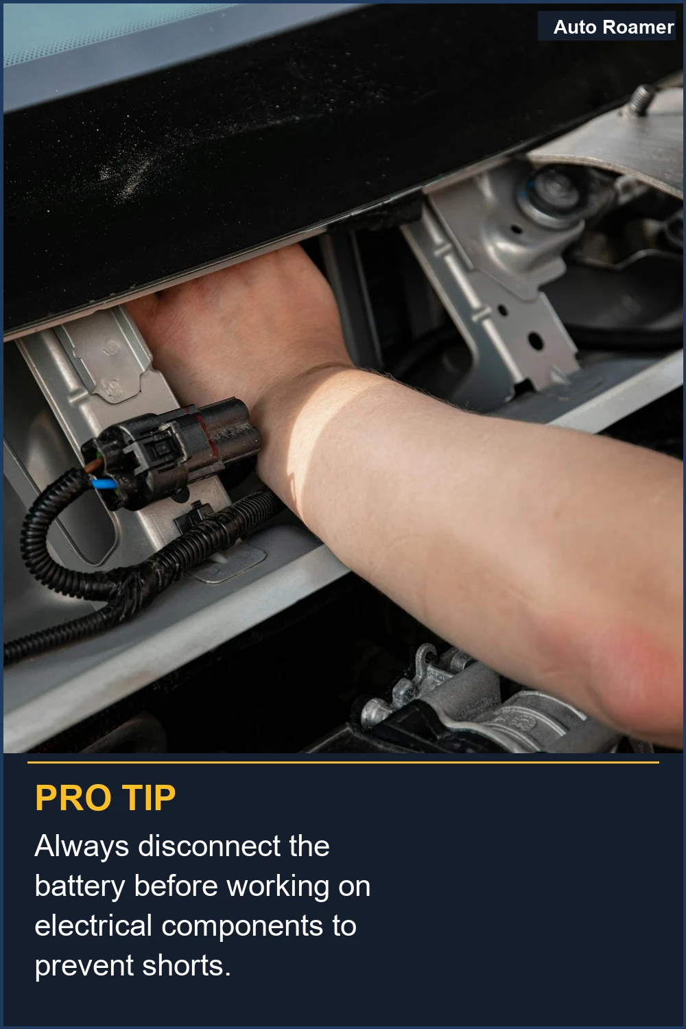Always disconnect the battery before working on electrical components to prevent shorts.