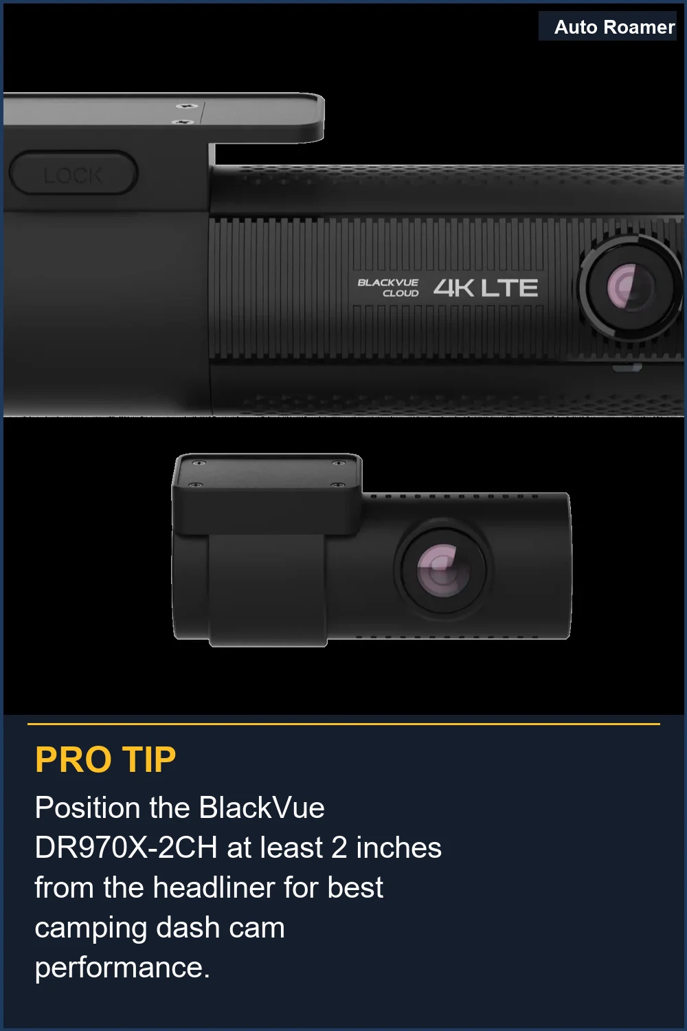 Position the BlackVue DR970X-2CH at least 2 inches from the headliner for best camping dash cam performance.