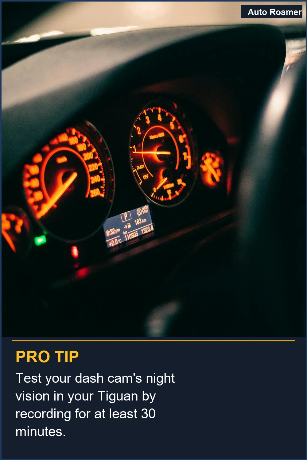 Test your dash cam's night vision in your Tiguan by recording for at least 30 minutes.