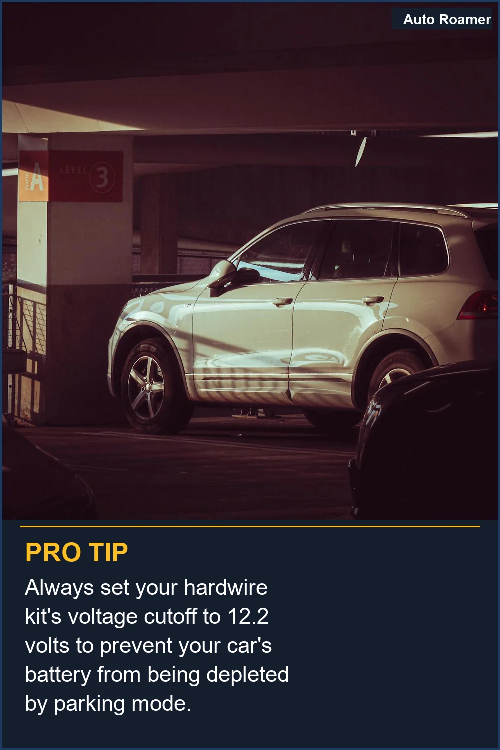 Always set your hardwire kit's voltage cutoff to 12.2 volts to prevent your car's battery from being depleted by parking mode.