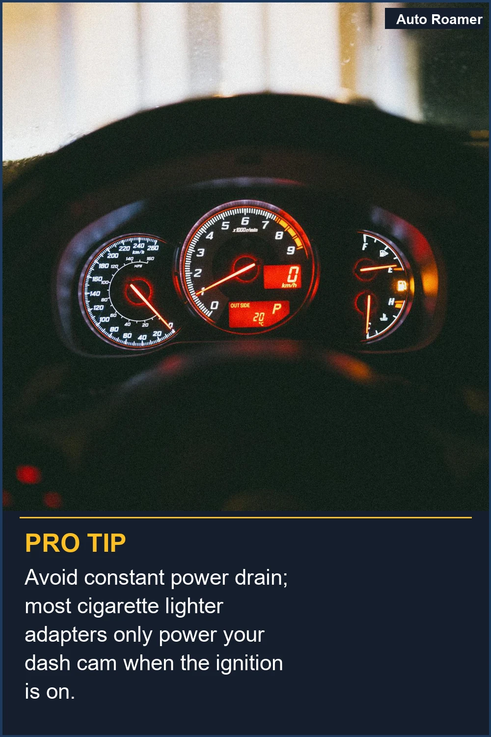 Avoid constant power drain; most cigarette lighter adapters only power your dash cam when the ignition is on.