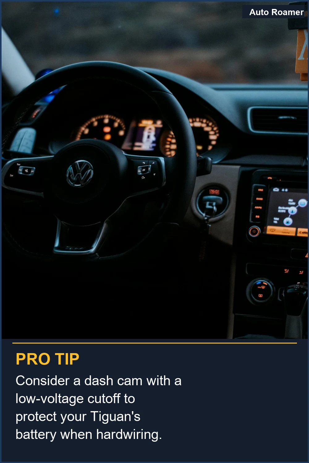 Consider a dash cam with a low-voltage cutoff to protect your Tiguan's battery when hardwiring.