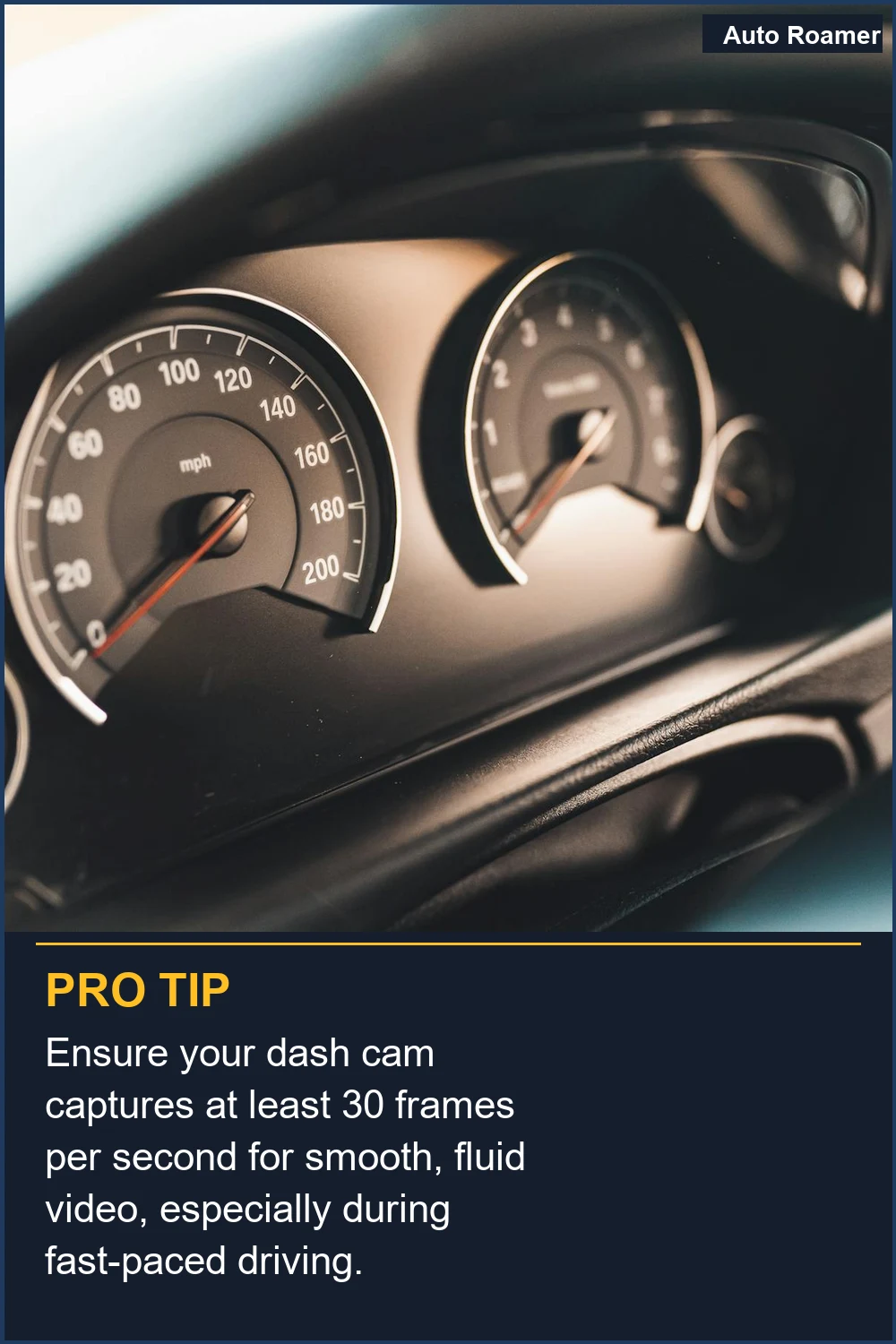 Ensure your dash cam captures at least 30 frames per second for smooth, fluid video, especially during fast-paced driving.