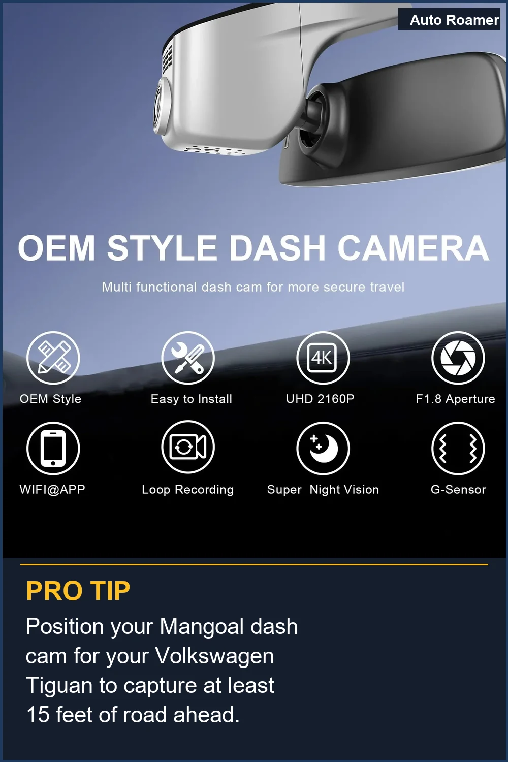 Position your Mangoal dash cam for your Volkswagen Tiguan to capture at least 15 feet of road ahead.