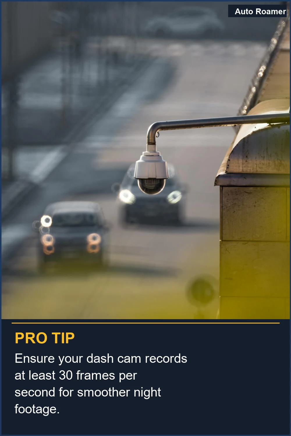 Ensure your dash cam records at least 30 frames per second for smoother night footage.