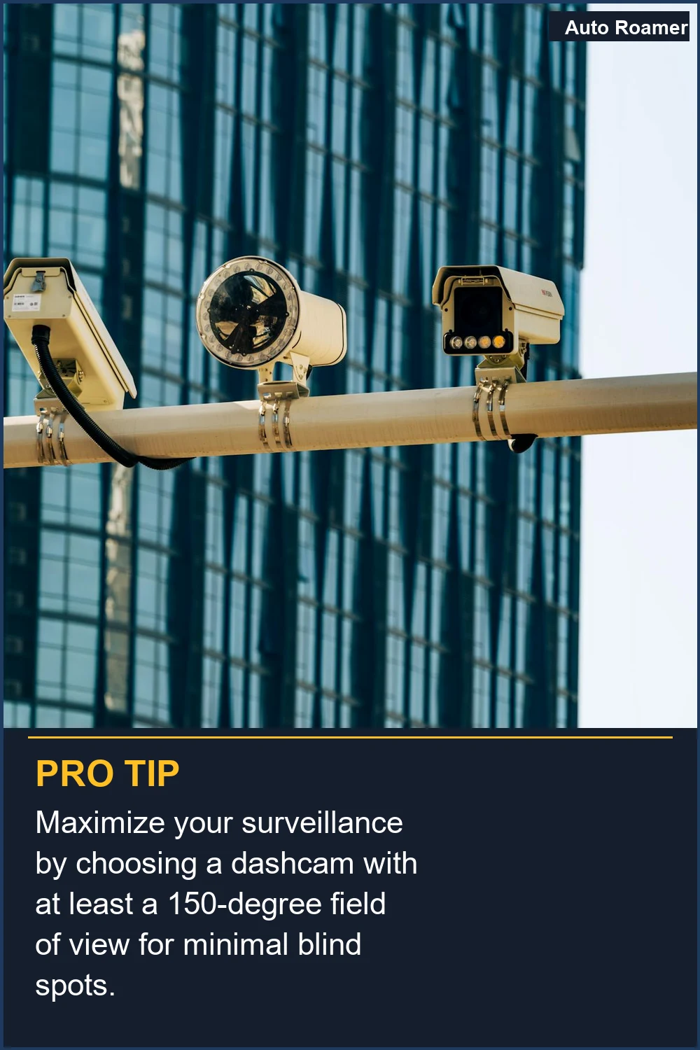 Maximize your surveillance by choosing a dashcam with at least a 150-degree field of view for minimal blind spots.