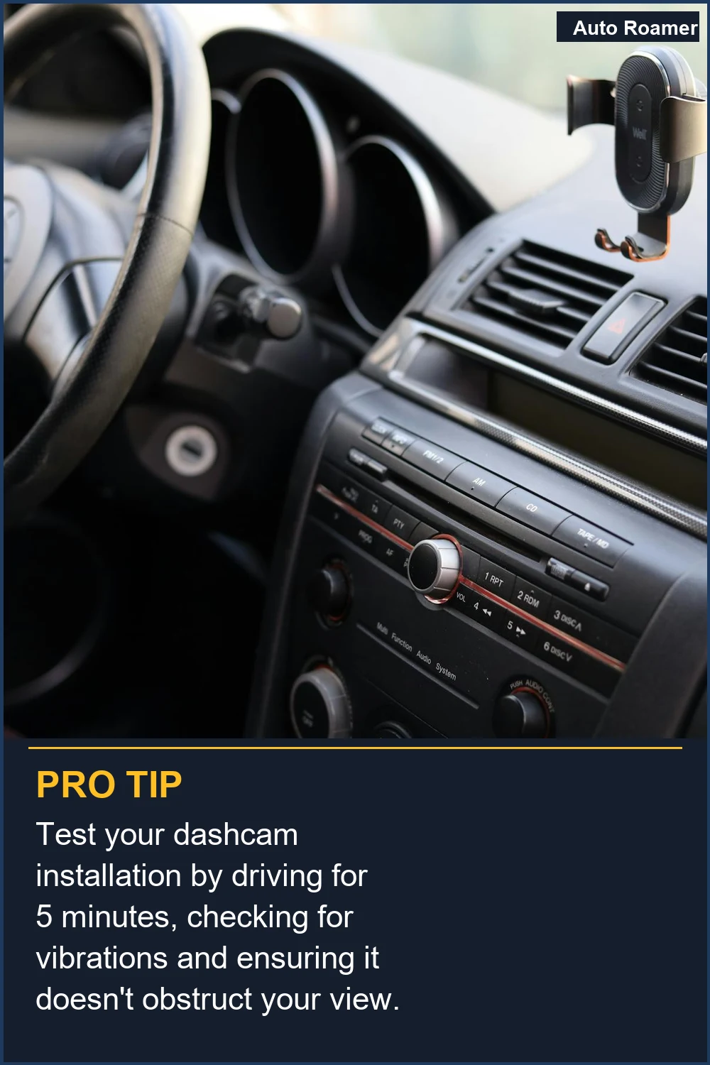 Test your dashcam installation by driving for 5 minutes, checking for vibrations and ensuring it doesn't obstruct your view.