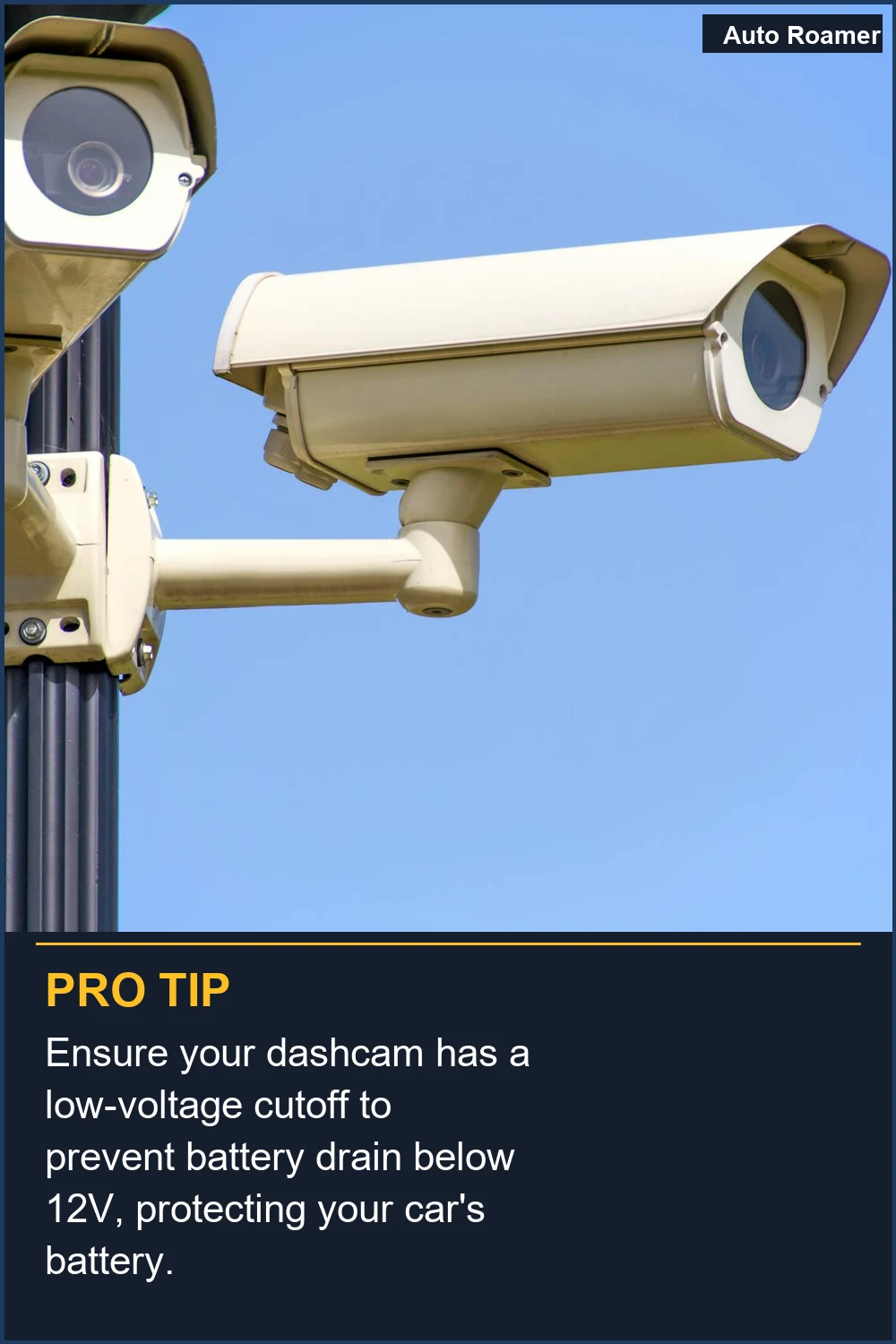 Ensure your dashcam has a low-voltage cutoff to prevent battery drain below 12V, protecting your car's battery.