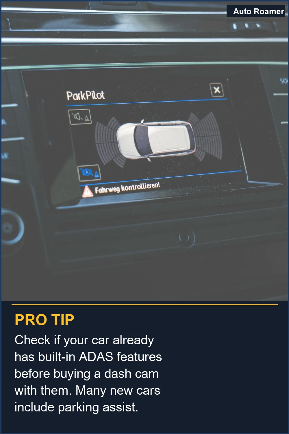 Check if your car already has built-in ADAS features before buying a dash cam with them. Many new cars include parking assist.