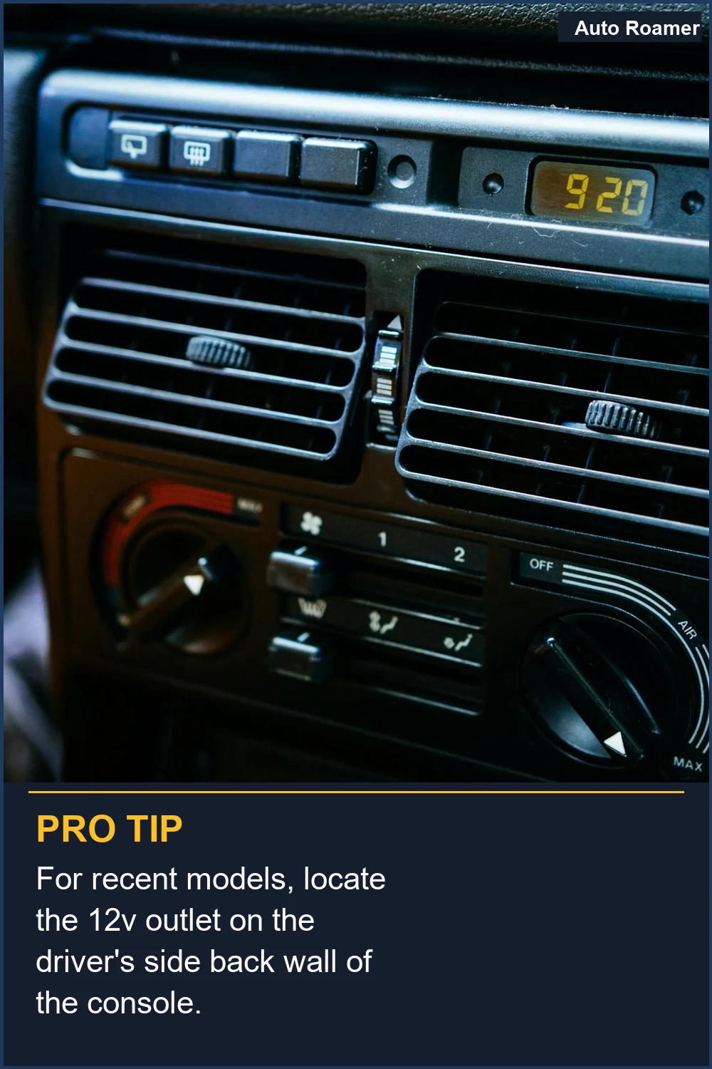For recent models, locate the 12v outlet on the driver's side back wall of the console.