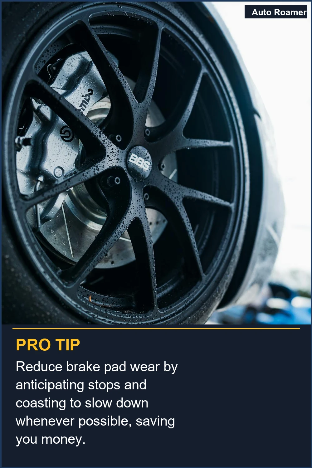 Reduce brake pad wear by anticipating stops and coasting to slow down whenever possible, saving you money.