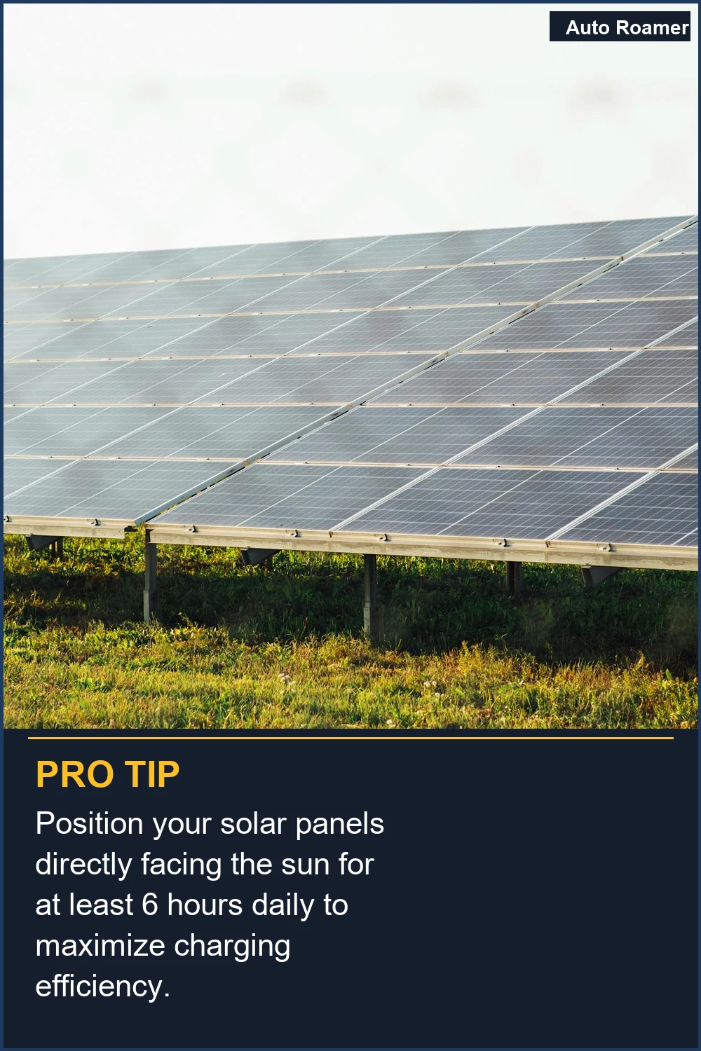 Position your solar panels directly facing the sun for at least 6 hours daily to maximize charging efficiency.