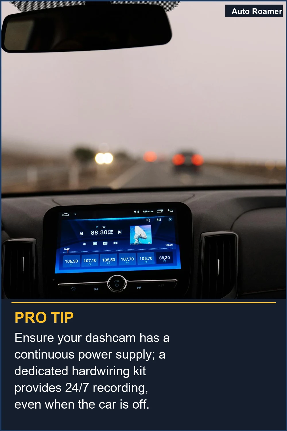 Ensure your dashcam has a continuous power supply; a dedicated hardwiring kit provides 24/7 recording, even when the car is off.