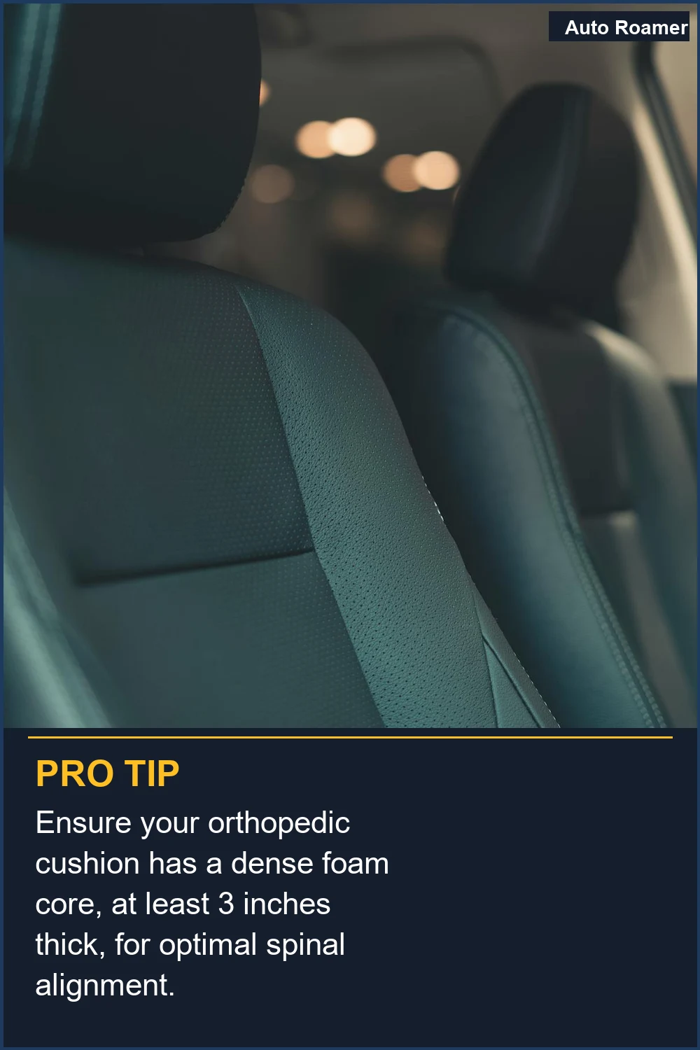 Ensure your orthopedic cushion has a dense foam core, at least 3 inches thick, for optimal spinal alignment.
