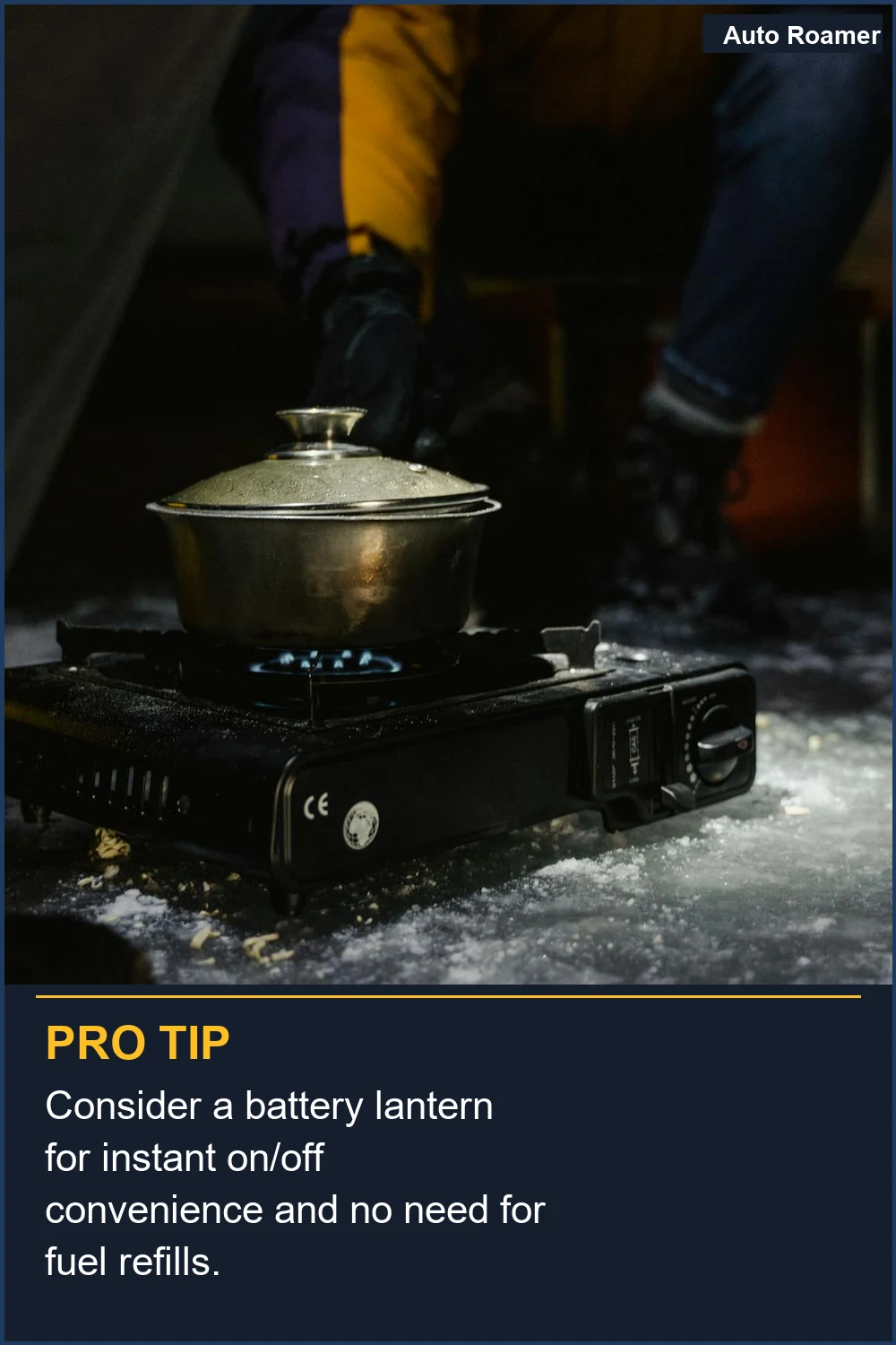 Consider a battery lantern for instant on/off convenience and no need for fuel refills.