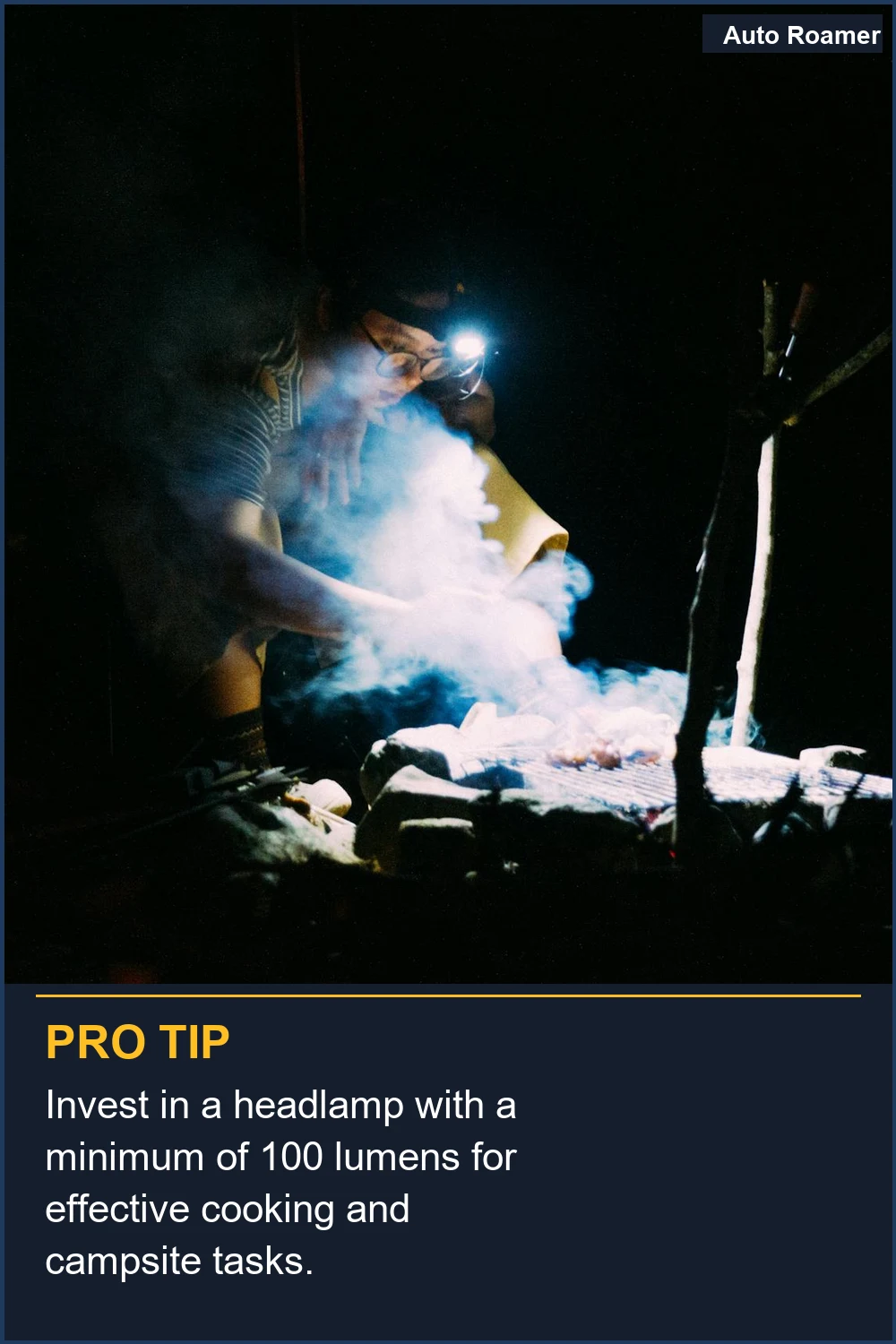 Invest in a headlamp with a minimum of 100 lumens for effective cooking and campsite tasks.