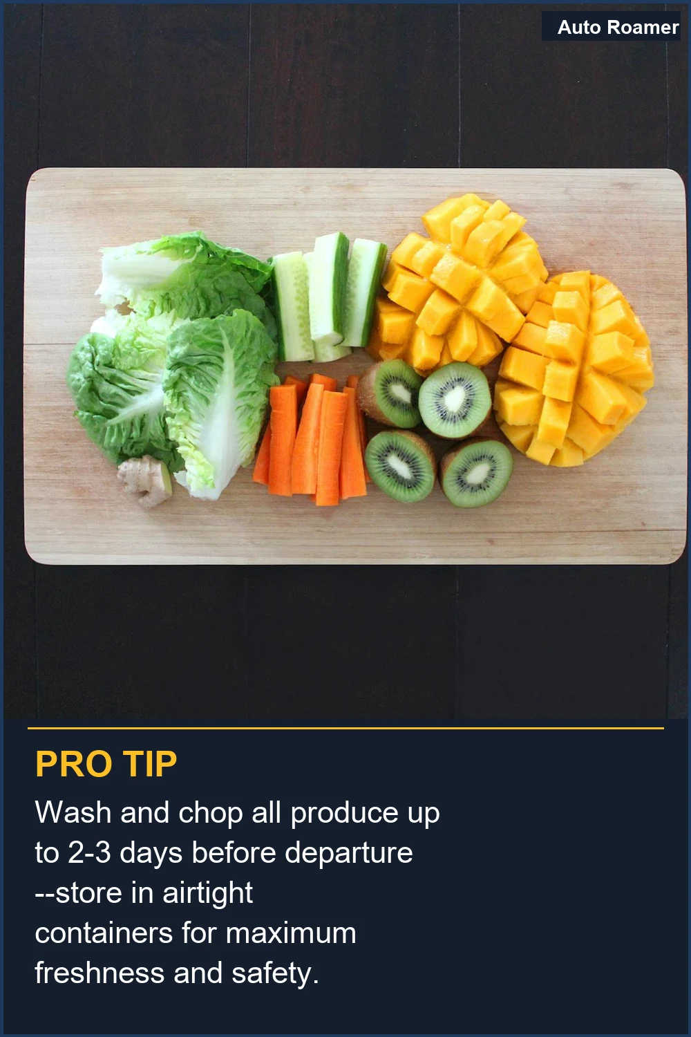 Wash and chop all produce up to 2-3 days before departure--store in airtight containers for maximum freshness and safety.
