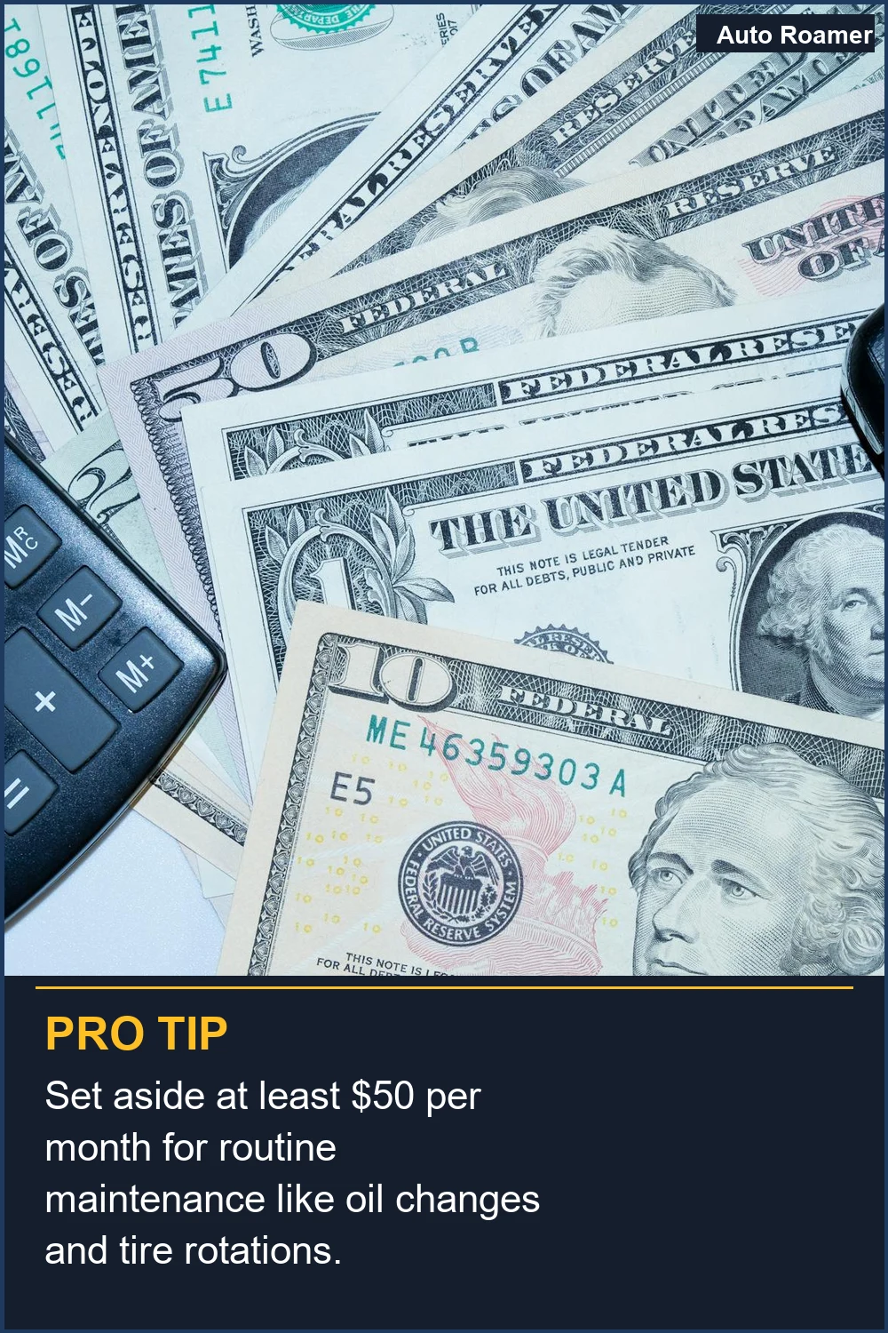 Set aside at least $50 per month for routine maintenance like oil changes and tire rotations.