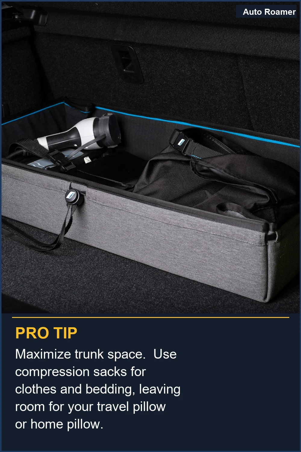 Maximize trunk space.  Use compression sacks for clothes and bedding, leaving room for your travel pillow or home pillow.