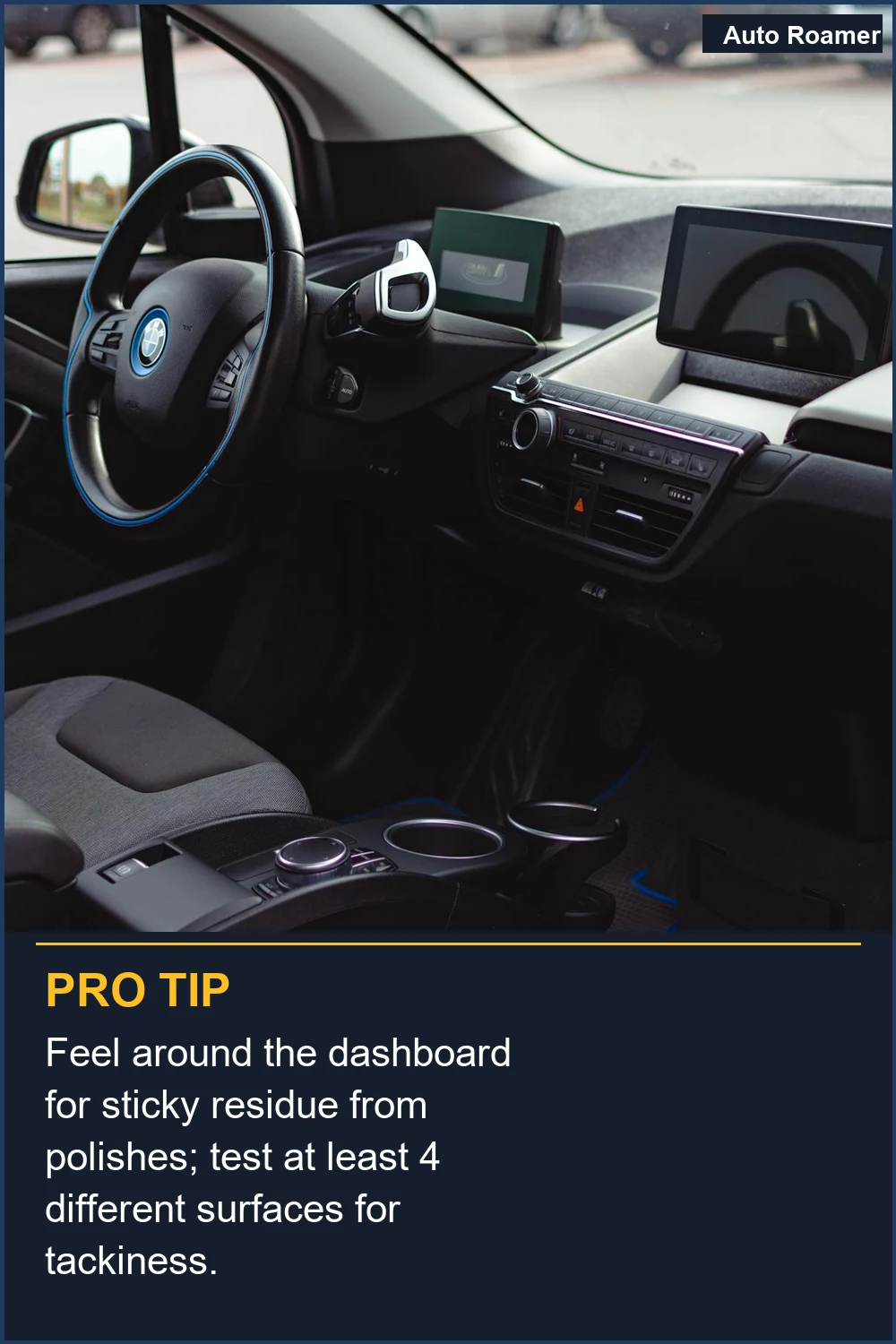 Feel around the dashboard for sticky residue from polishes; test at least 4 different surfaces for tackiness.