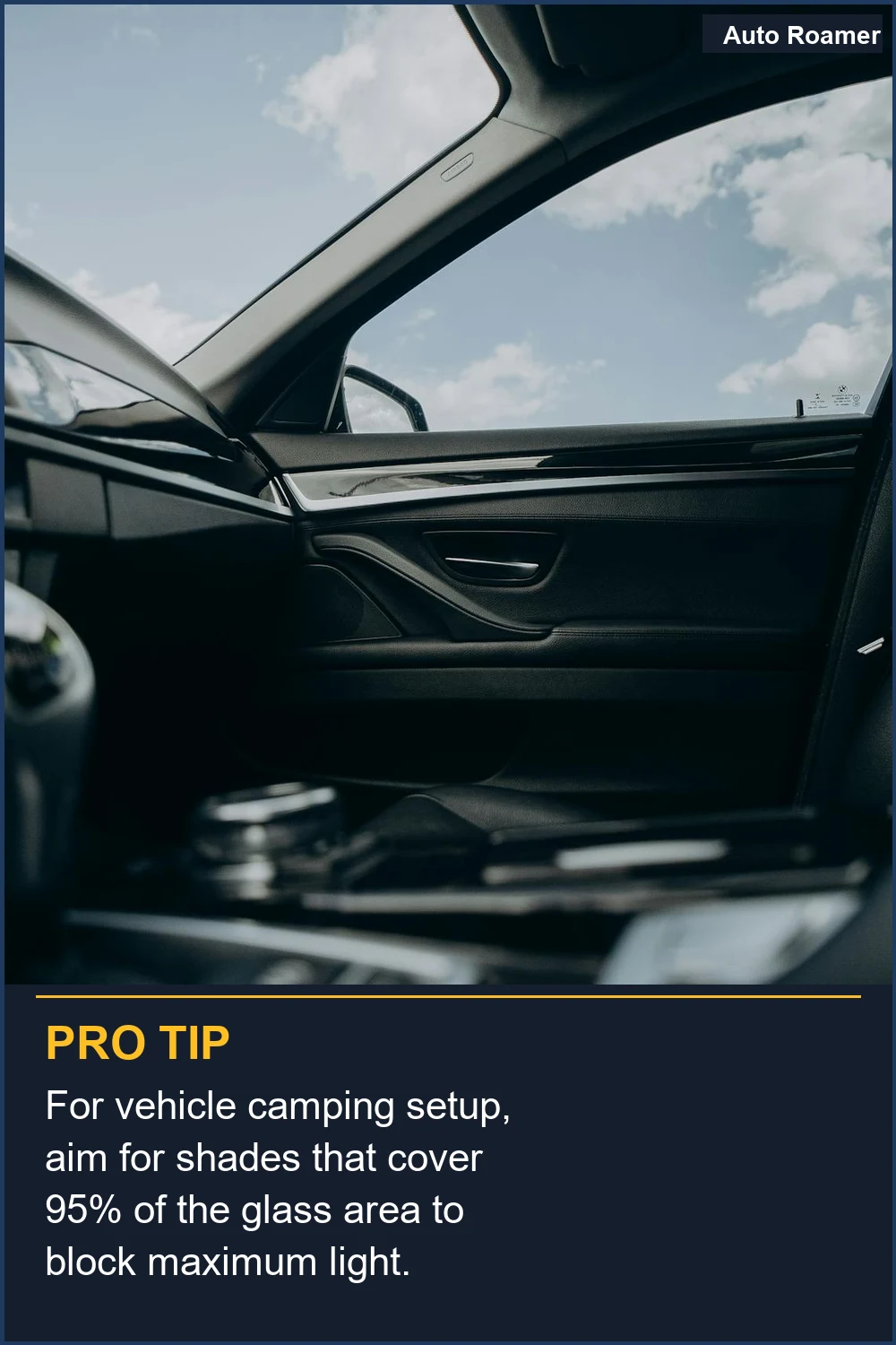 For vehicle camping setup, aim for shades that cover 95% of the glass area to block maximum light.
