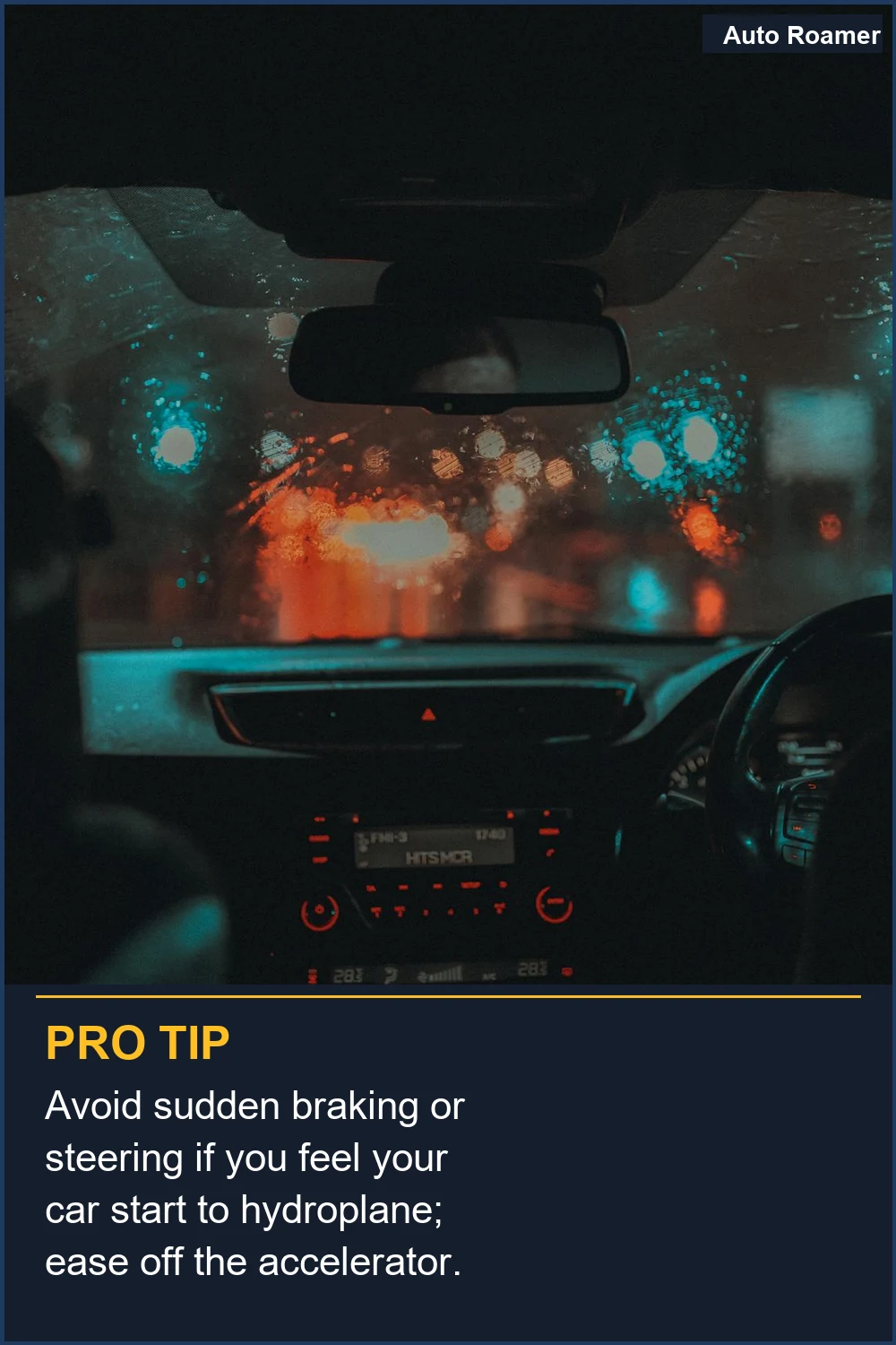Avoid sudden braking or steering if you feel your car start to hydroplane; ease off the accelerator.