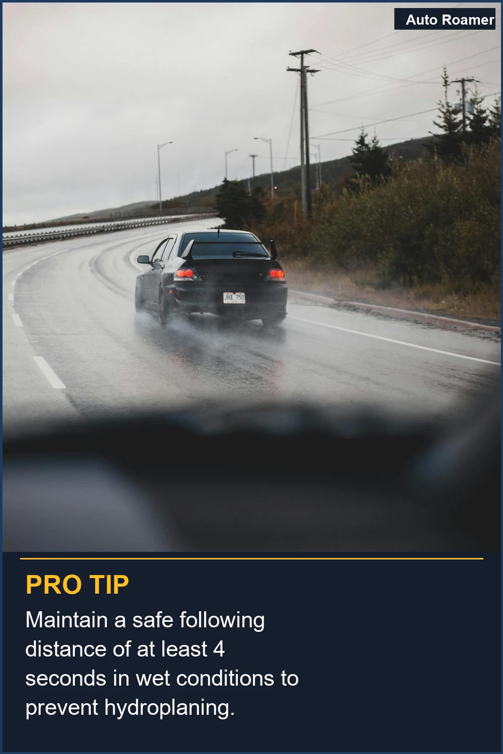 Maintain a safe following distance of at least 4 seconds in wet conditions to prevent hydroplaning.