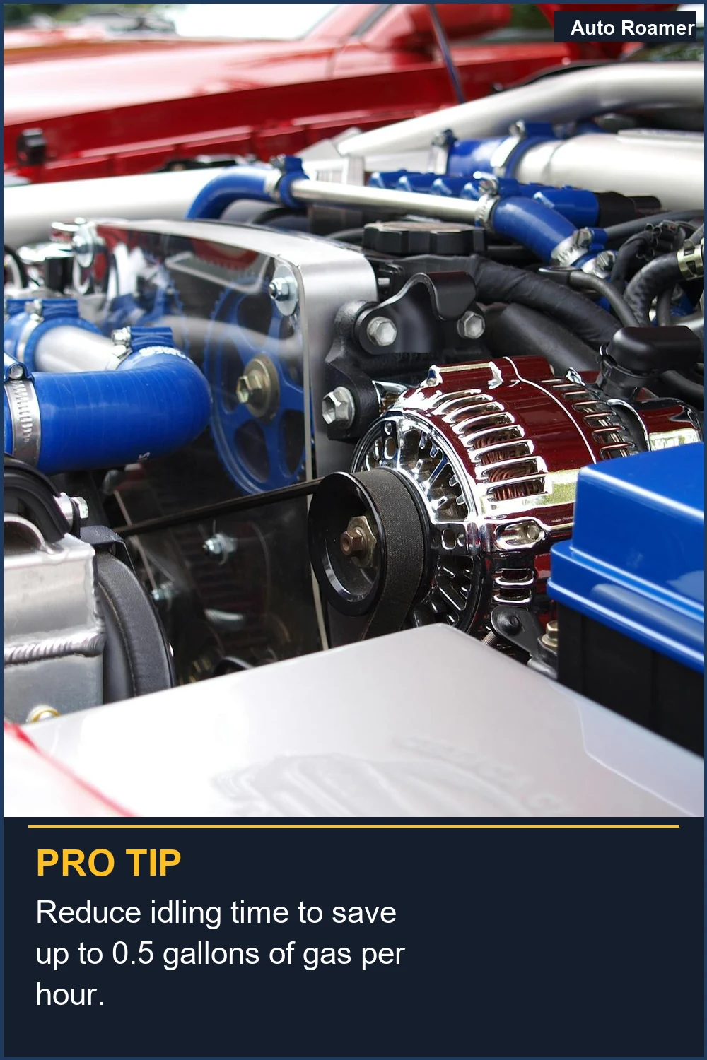 Reduce idling time to save up to 0.5 gallons of gas per hour.