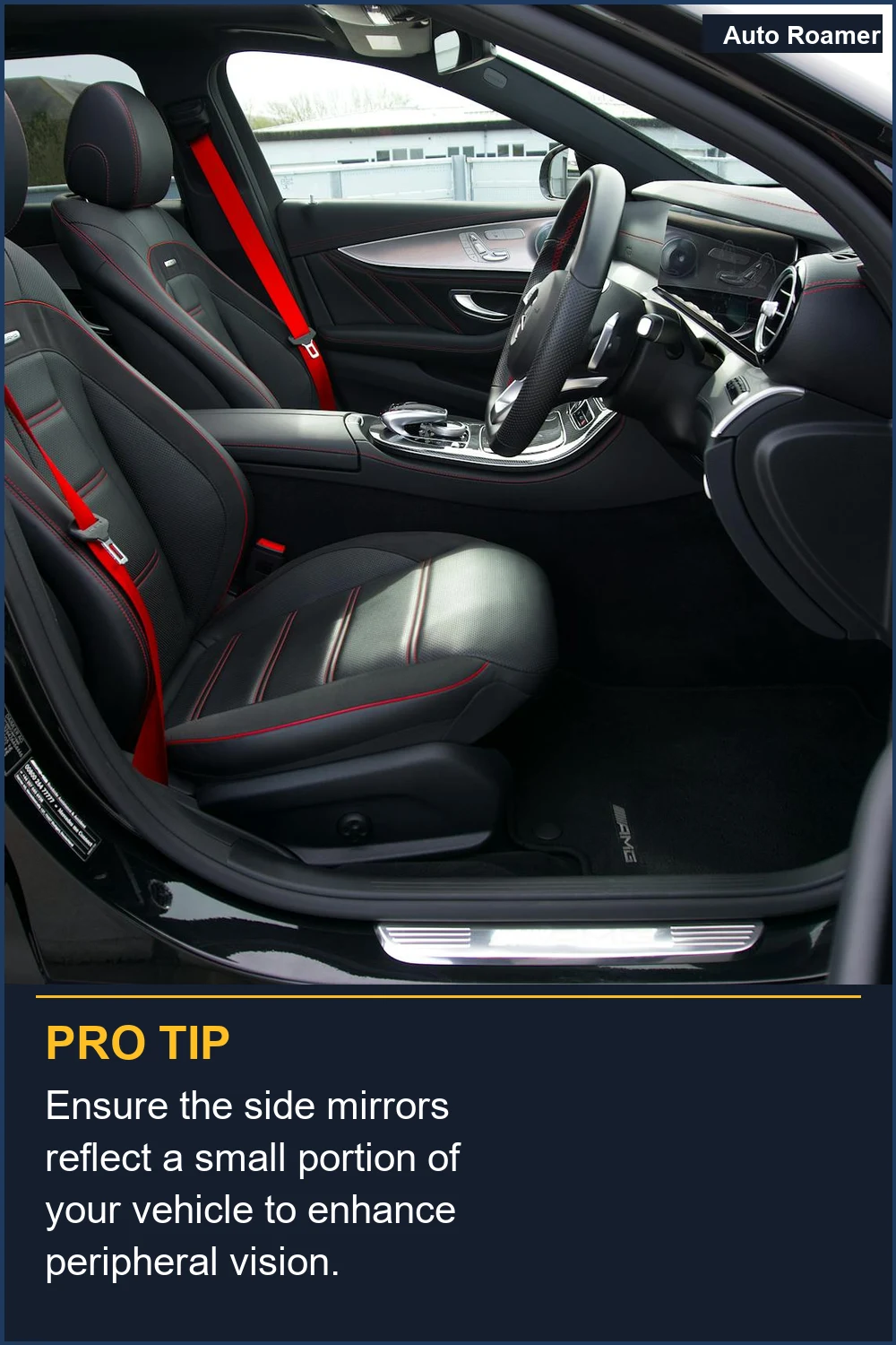 Ensure the side mirrors reflect a small portion of your vehicle to enhance peripheral vision.